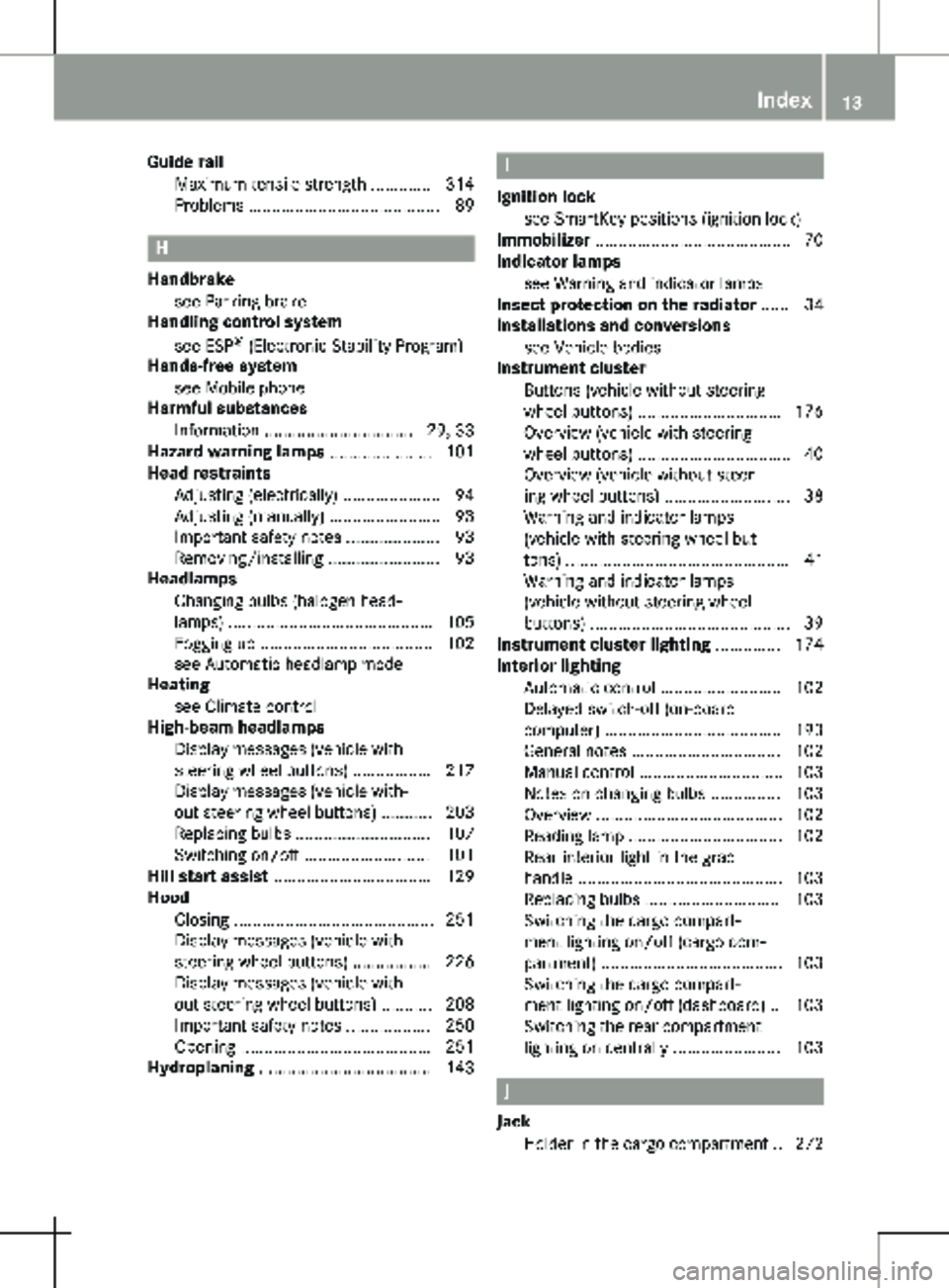 MERCEDES-BENZ METRIS 2020  MY20 Operator’s Manual Guide rail
Maximum tensile strength  ............. 314
Problems ......................................... 89 H
Handbrake see Parking brake
Handling control system
see ESP ®
 (Electronic Stability Pro