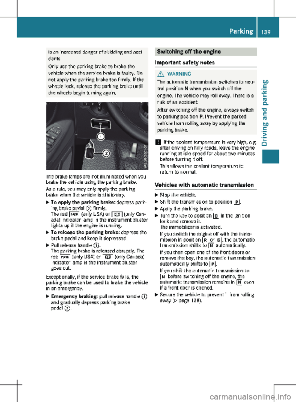 MERCEDES-BENZ METRIS 2020 MY20 Operator’s Manual is an increased danger of skidding and acci-
dents.
Only use the parking brake to brake the
vehicle when the service brake is faulty. Do
not apply the parking brake too firmly. If the
wheels lock, rel MERCEDES-BENZ METRIS 2020 MY20 Operator’s Manual is an increased danger of skidding and acci-
dents.
Only use the parking brake to brake the
vehicle when the service brake is faulty. Do
not apply the parking brake too firmly. If the
wheels lock, rel
