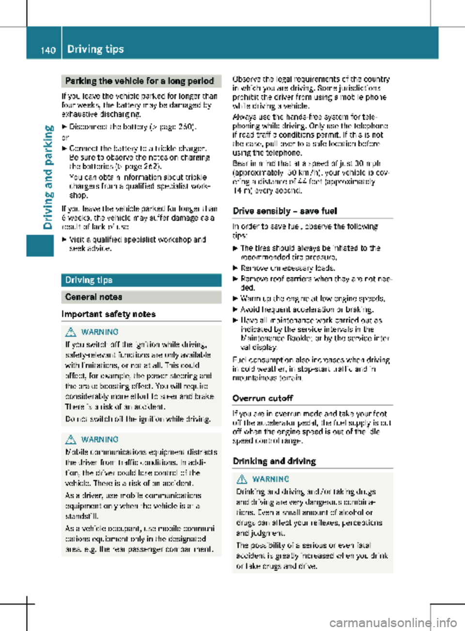 MERCEDES-BENZ METRIS 2020  MY20 Operator’s Manual Parking the vehicle for a long period
If you leave the vehicle parked for longer than
four weeks, the battery may be damaged by
exhaustive discharging.
X Disconnect the battery (Y page  260).
or X Con