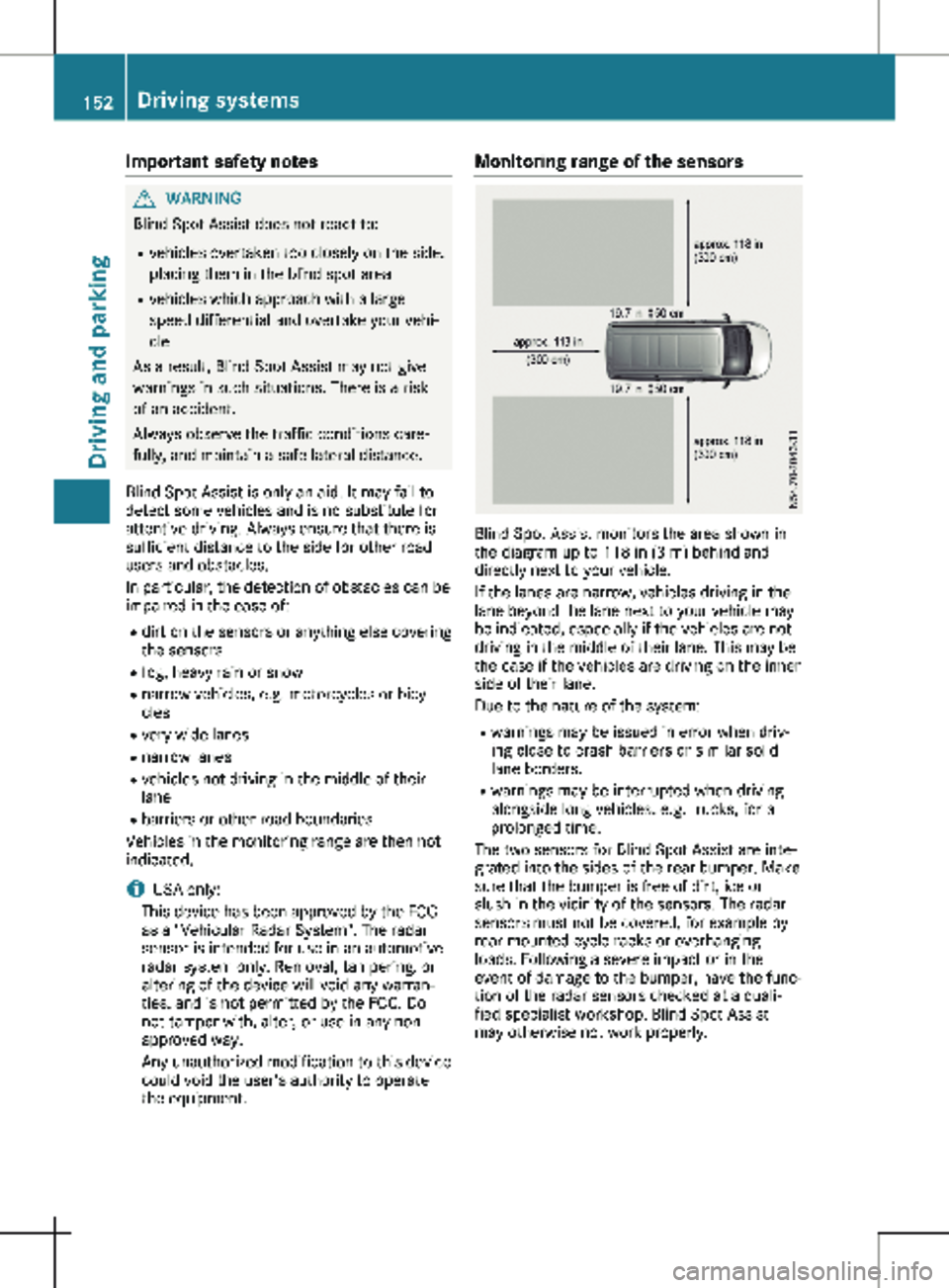 MERCEDES-BENZ METRIS 2020  MY20 Operator’s Manual Important safety notes
G
WARNING
Blind Spot Assist does not react to:
R vehicles overtaken too closely on the side,
placing them in the blind spot area
R vehicles which approach with a large
speed dif