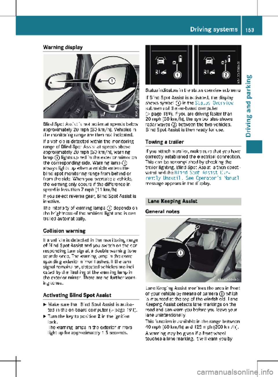 MERCEDES-BENZ METRIS 2020  MY20 Operator’s Manual Warning display
Blind Spot Assist is not active at speeds below
approximately 
20 mph (30 km/h). Vehicles in
the monitoring range are then not indicated.
If a vehicle is detected within the monitoring