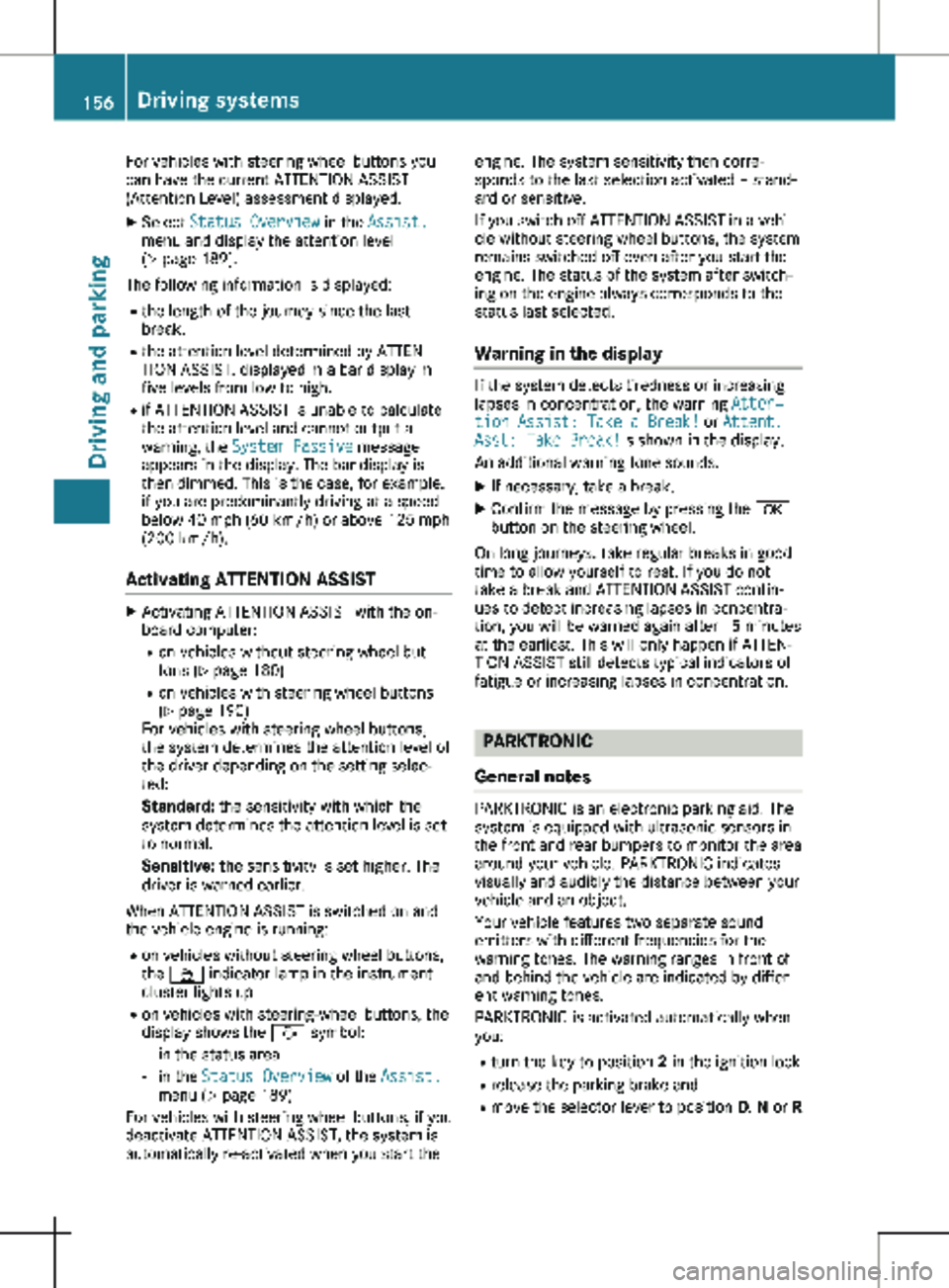 MERCEDES-BENZ METRIS 2020  MY20 Operator’s Manual For vehicles with steering wheel buttons you
can have the current ATTENTION ASSIST
(Attention Level) assessment displayed.
X Select  Status Overview in the Assist.
menu and display the attention level