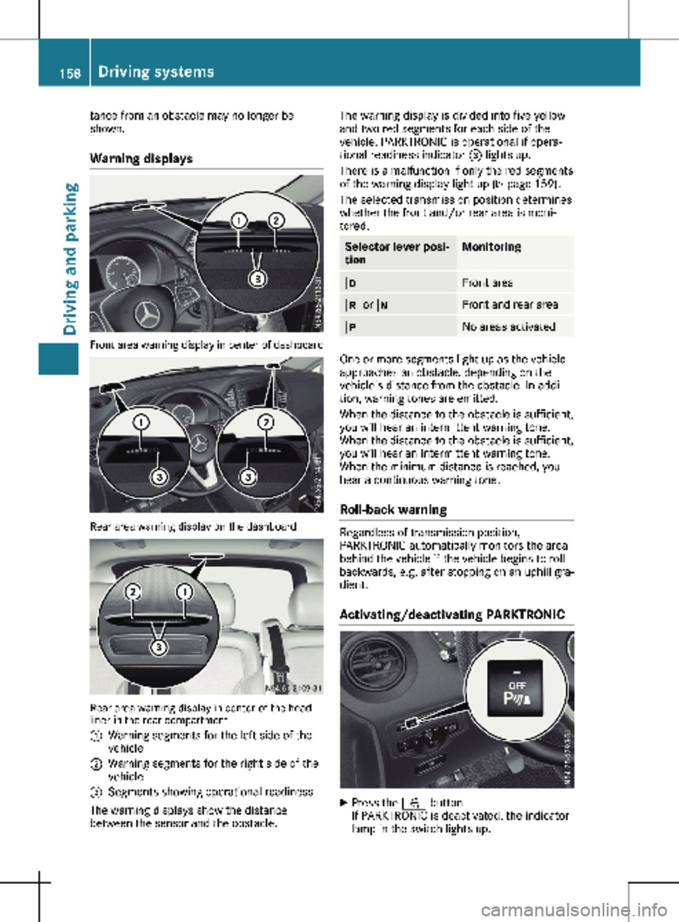 MERCEDES-BENZ METRIS 2020  MY20 Operator’s Manual tance from an obstacle may no longer be
shown.
Warning displays Front area warning display in center of dashboard
Rear area warning display on the dashboard
Rear area warning display in center of the 