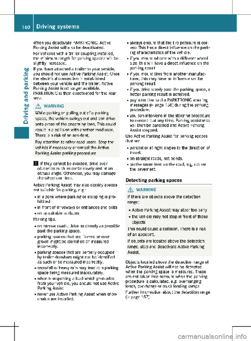 MERCEDES-BENZ METRIS 2020  MY20 Operator’s Manual When you deactivate PARKTRONIC, Active
Parking Assist will also be deactivated.
For vehicles with a trailer coupling installed,
the minimum length for parking spaces will be
slightly increased.
If you