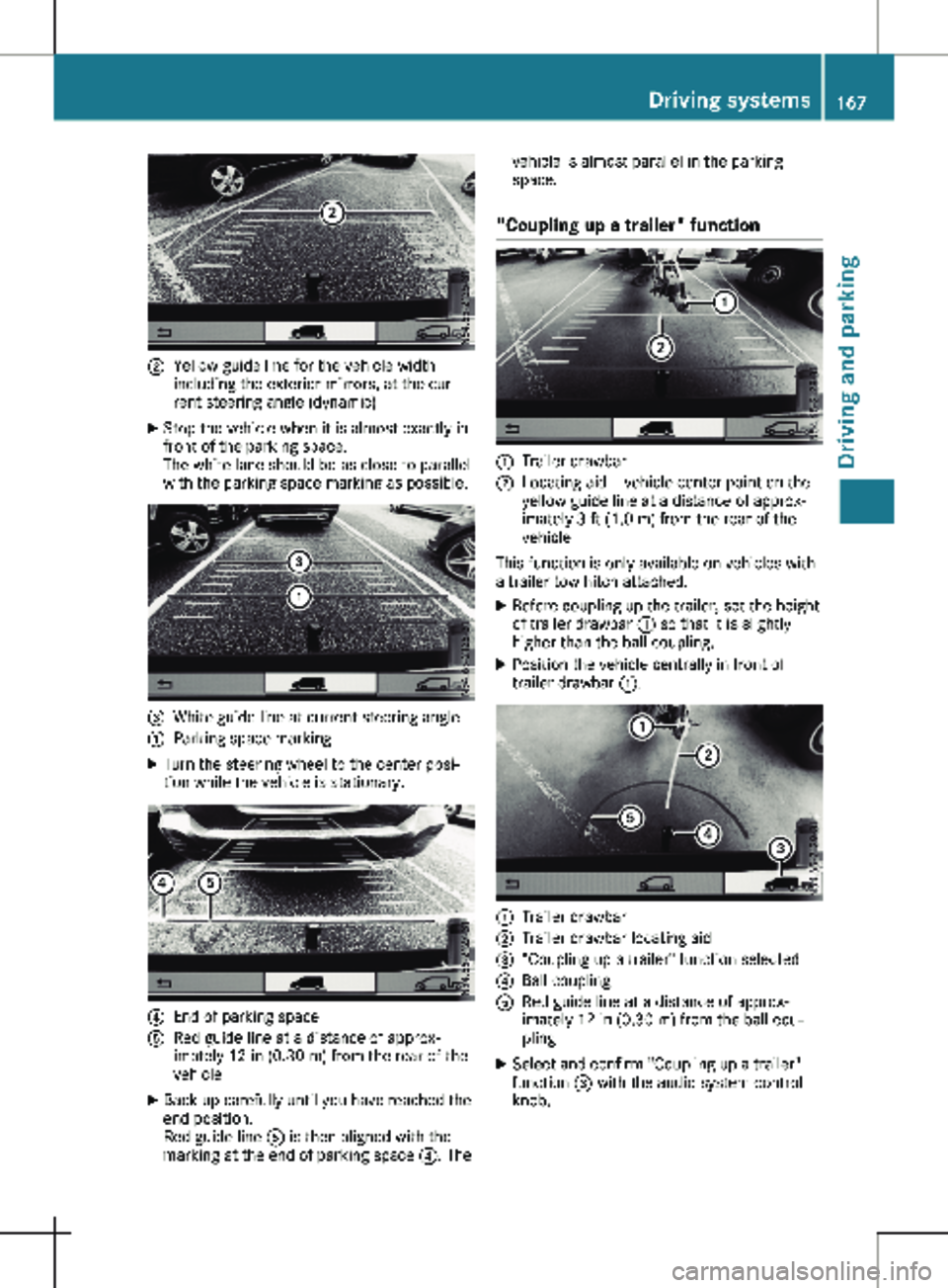 MERCEDES-BENZ METRIS 2020  MY20 Operator’s Manual ;
Yellow guide line for the vehicle width
including the exterior mirrors, at the cur-
rent steering angle (dynamic)
X Stop the vehicle when it is almost exactly in
front of the parking space.
The whit