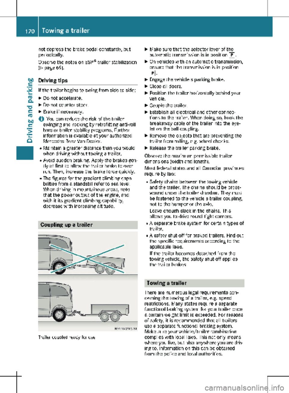 MERCEDES-BENZ METRIS 2020  MY20 Operator’s Manual not depress the brake pedal constantly, but
periodically.
Observe the notes on ESP
®
 trailer stabilization
( Y page 
69).
Driving tips If the trailer begins to swing from side to side:
X Do not acce