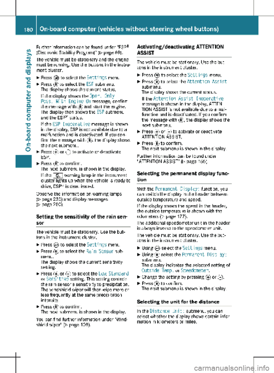 MERCEDES-BENZ METRIS 2020  MY20 Operator’s Manual Further information can be found under "ESP
®
(Electronic Stability Program)" ( Y page 
69).
The vehicle must be stationary and the engine
must be running. Use the buttons in the instru-
ment