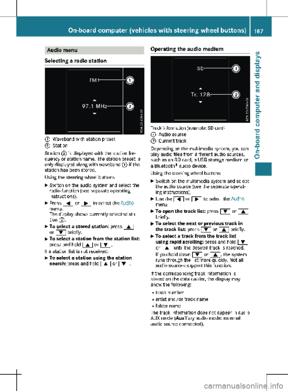 MERCEDES-BENZ METRIS 2020  MY20 Operator’s Manual Audio menu
Selecting a radio station :
Waveband with station preset
; Station
Station  ; is displayed with the station fre-
quency or station name. The station preset is
only displayed along with wave