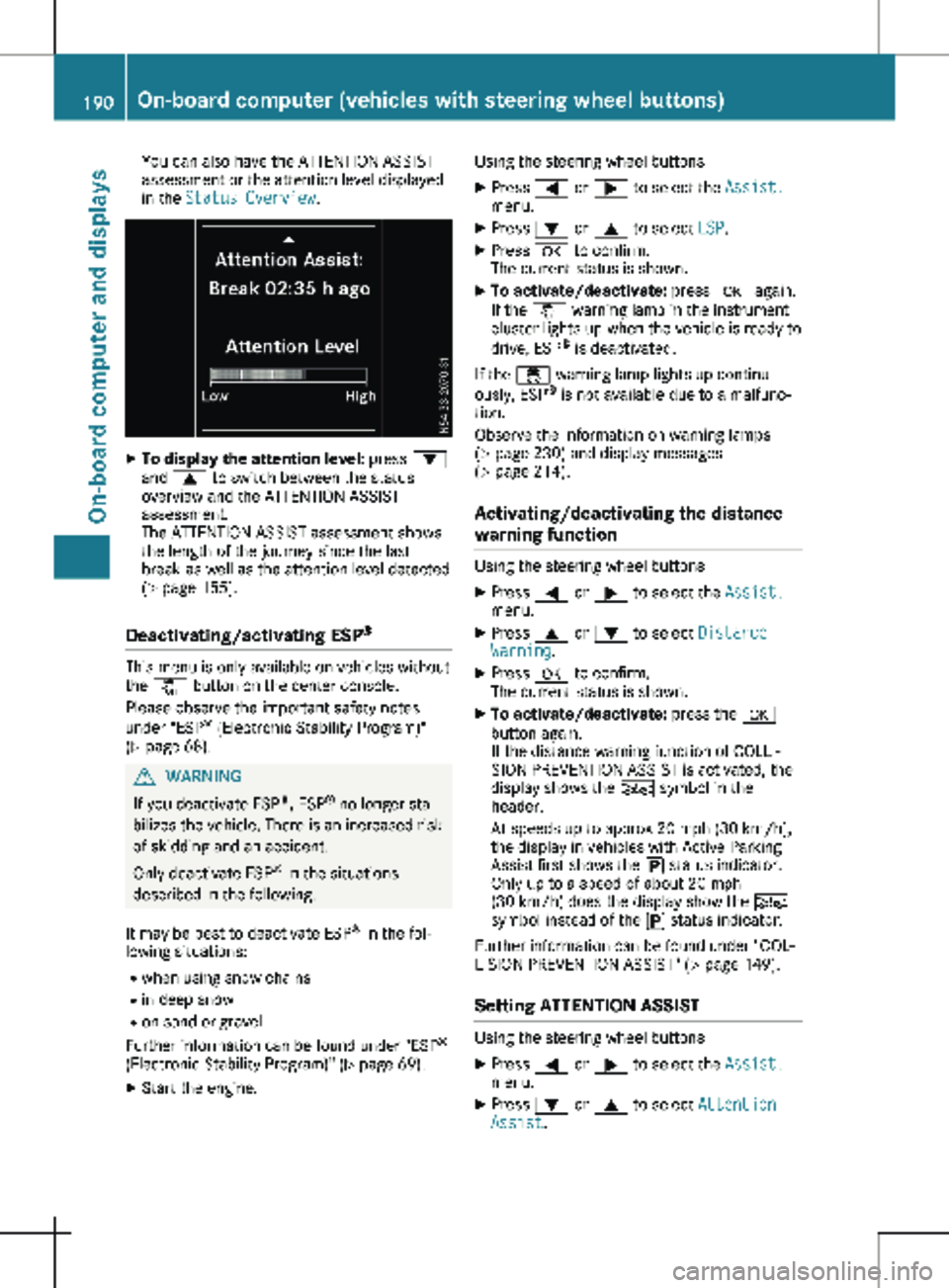 MERCEDES-BENZ METRIS 2020  MY20 Operator’s Manual You can also have the ATTENTION ASSIST
assessment or the attention level displayed
in the Status Overview.
X
To display the attention level: press :
and 9 to switch between the status
overview and the