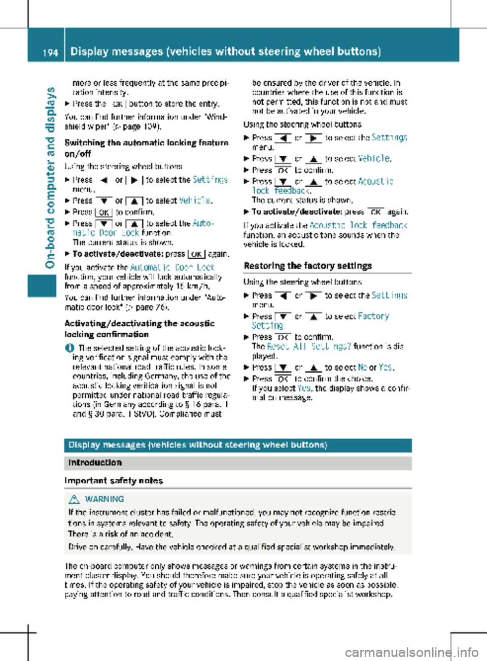 MERCEDES-BENZ METRIS 2020  MY20 Operator’s Manual more or less frequently at the same precipi-
tation intensity.
X Press the a button to store the entry.
You can find further information under "Wind-
shield wiper"  (Y page 109).
Switching the