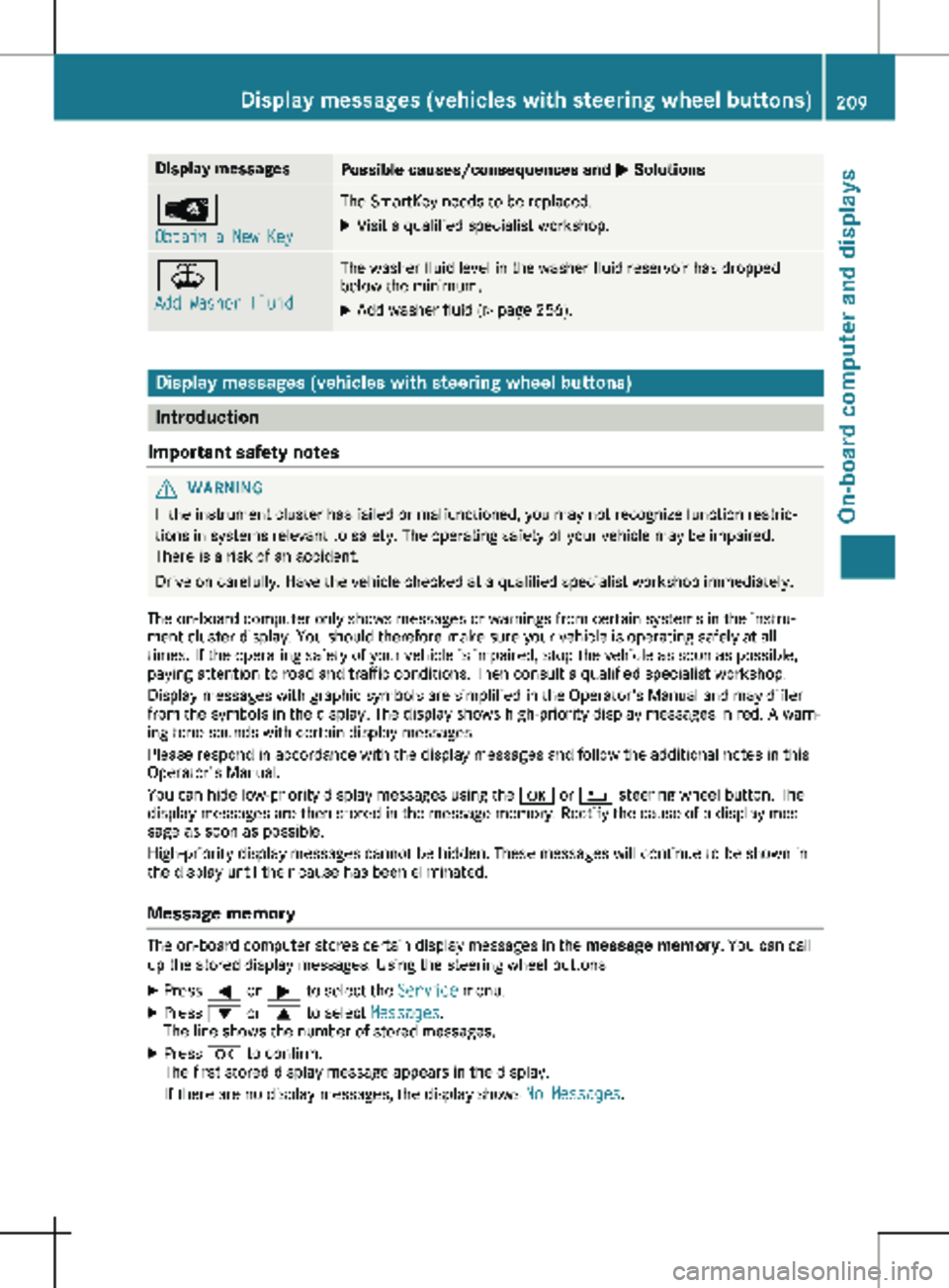 MERCEDES-BENZ METRIS 2020  MY20 Operator’s Manual Display messages
Possible causes/consequences and 
M SolutionsÂ
Obtain a New Key The SmartKey needs to be replaced.
X Visit a qualified specialist workshop. ¥
Add Washer Fluid The washer fluid level