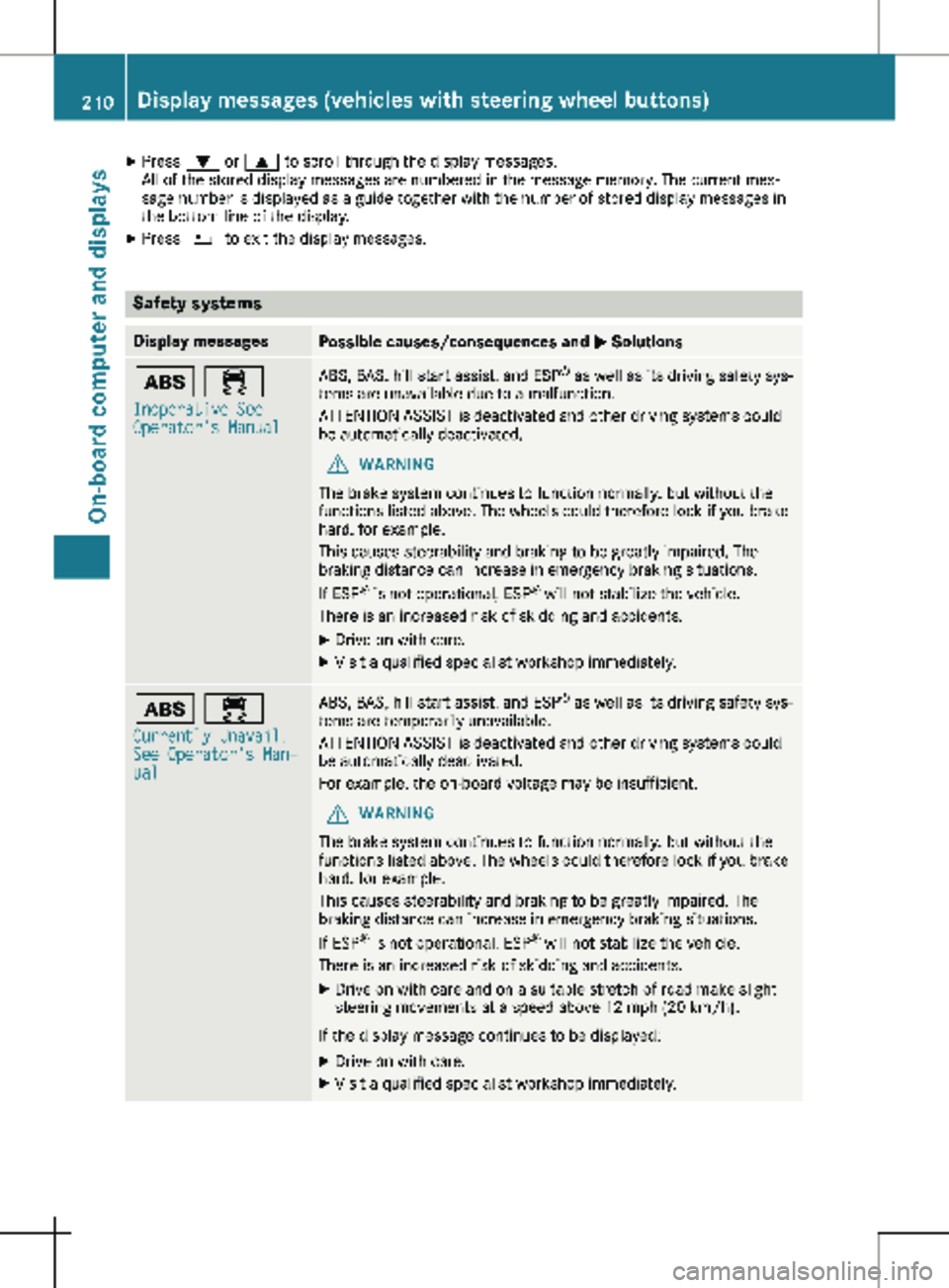 MERCEDES-BENZ METRIS 2020  MY20 Operator’s Manual X
Press : or 9 to scroll through the display messages.
All of the stored display messages are numbered in the message memory. The current mes-
sage number is displayed as a guide together with the num