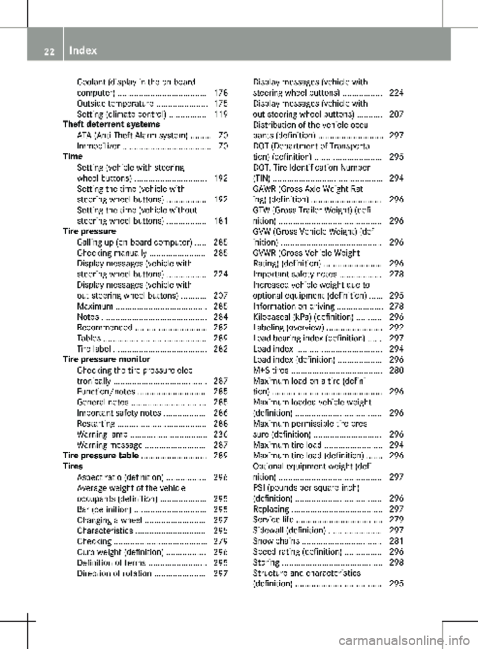 MERCEDES-BENZ METRIS 2020  MY20 Operator’s Manual Coolant (display in the on-board
computer) ......................................
178
Outside temperature ...................... 175
Setting (climate control) ................ 119
Theft deterrent syst