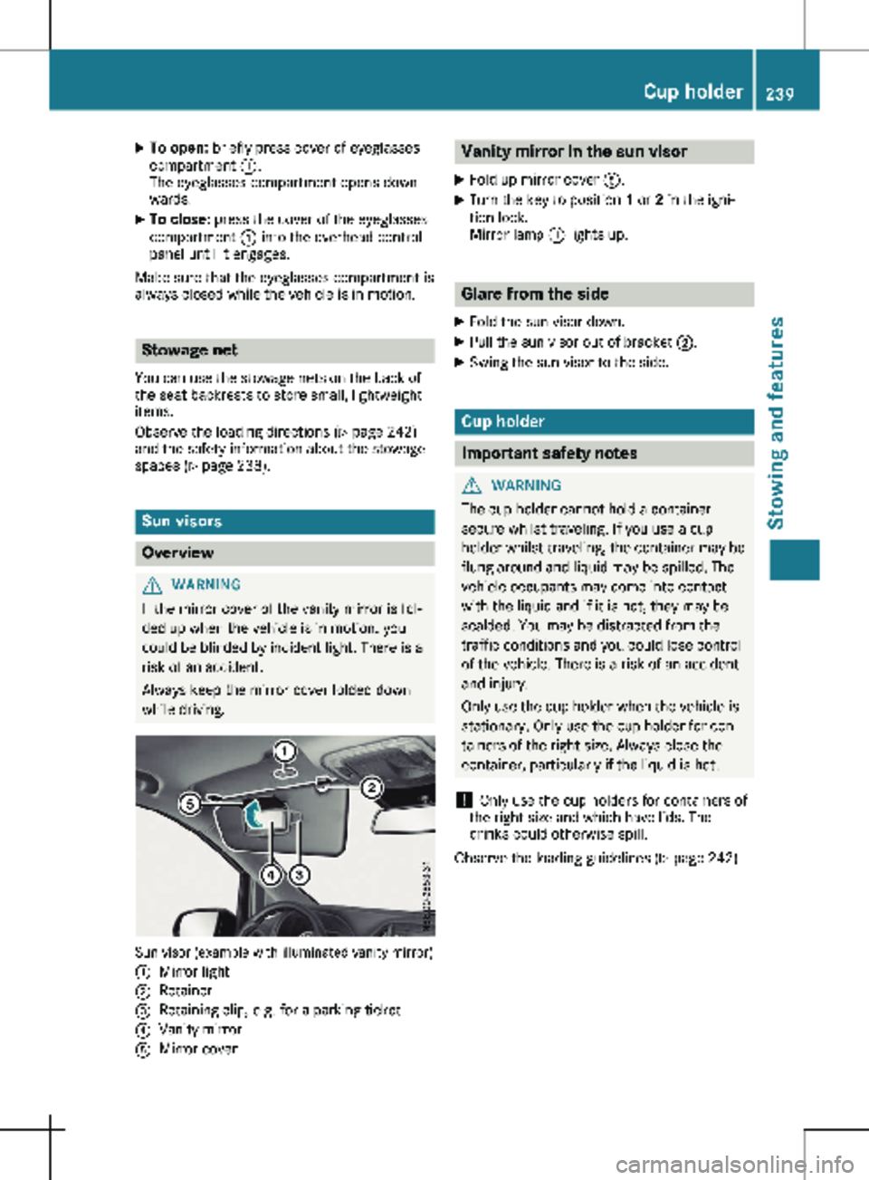 MERCEDES-BENZ METRIS 2020 MY20 Operator’s Manual X
To open: briefly press cover of eyeglasses
compartment :.
The eyeglasses compartment opens down-
wards.
X To close: press the cover of the eyeglasses
compartment : into the overhead control
panel MERCEDES-BENZ METRIS 2020 MY20 Operator’s Manual X
To open: briefly press cover of eyeglasses
compartment :.
The eyeglasses compartment opens down-
wards.
X To close: press the cover of the eyeglasses
compartment : into the overhead control
panel