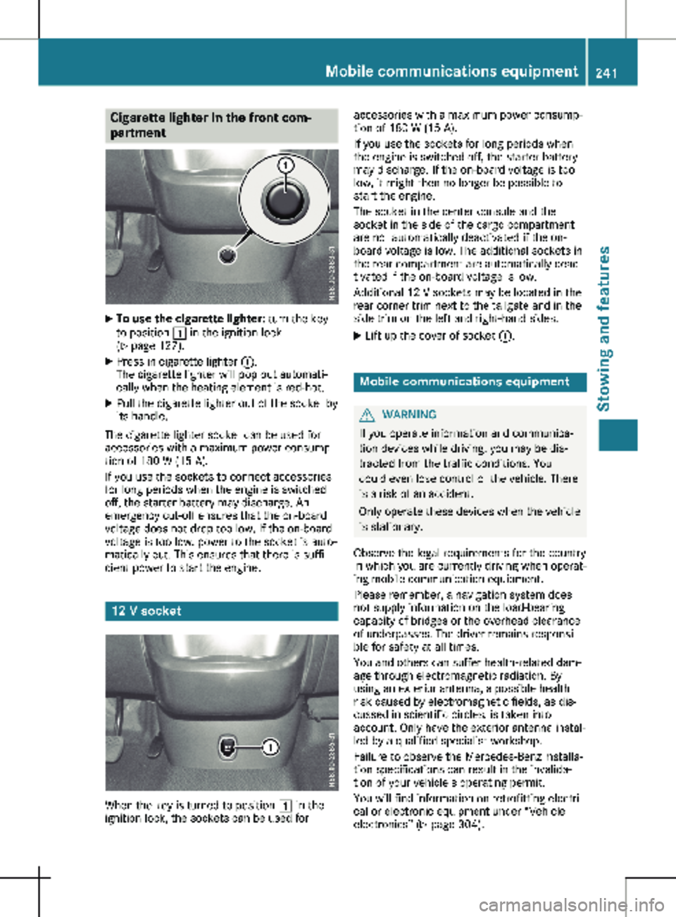 MERCEDES-BENZ METRIS 2020 MY20 Operator’s Manual Cigarette lighter in the front com-
partment
X
To use the cigarette lighter: turn the key
to position 1 in the ignition lock
(Y page
127).
X Press in cigarette lighter :.
The cigarette lighter will MERCEDES-BENZ METRIS 2020 MY20 Operator’s Manual Cigarette lighter in the front com-
partment
X
To use the cigarette lighter: turn the key
to position 1 in the ignition lock
(Y page
127).
X Press in cigarette lighter :.
The cigarette lighter will