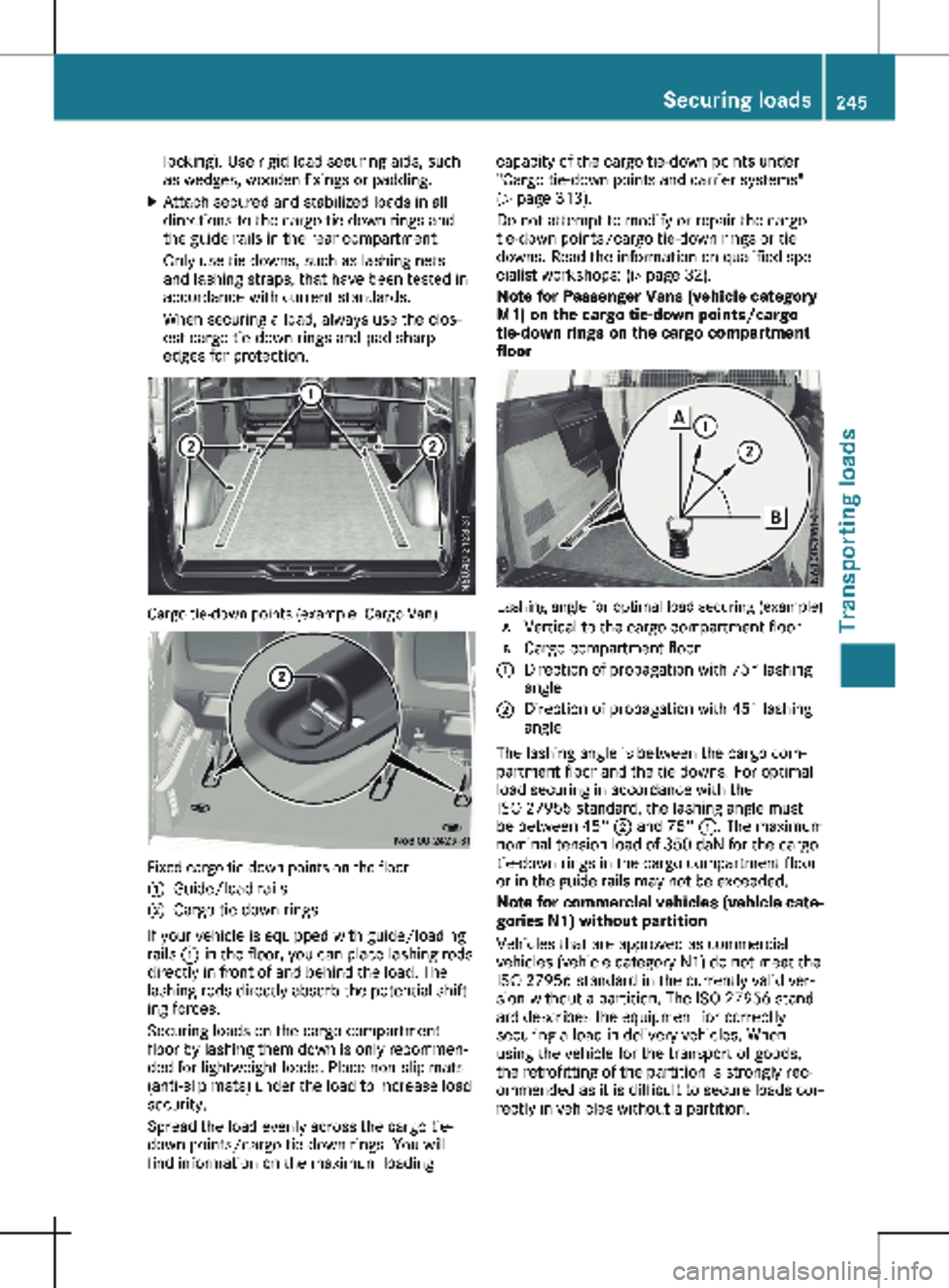MERCEDES-BENZ METRIS 2020 MY20 Operator’s Manual locking). Use rigid load securing aids, such
as wedges, wooden fixings or padding.
X Attach secured and stabilized loads in all
directions to the cargo tie-down rings and
the guide rails in the rear c MERCEDES-BENZ METRIS 2020 MY20 Operator’s Manual locking). Use rigid load securing aids, such
as wedges, wooden fixings or padding.
X Attach secured and stabilized loads in all
directions to the cargo tie-down rings and
the guide rails in the rear c