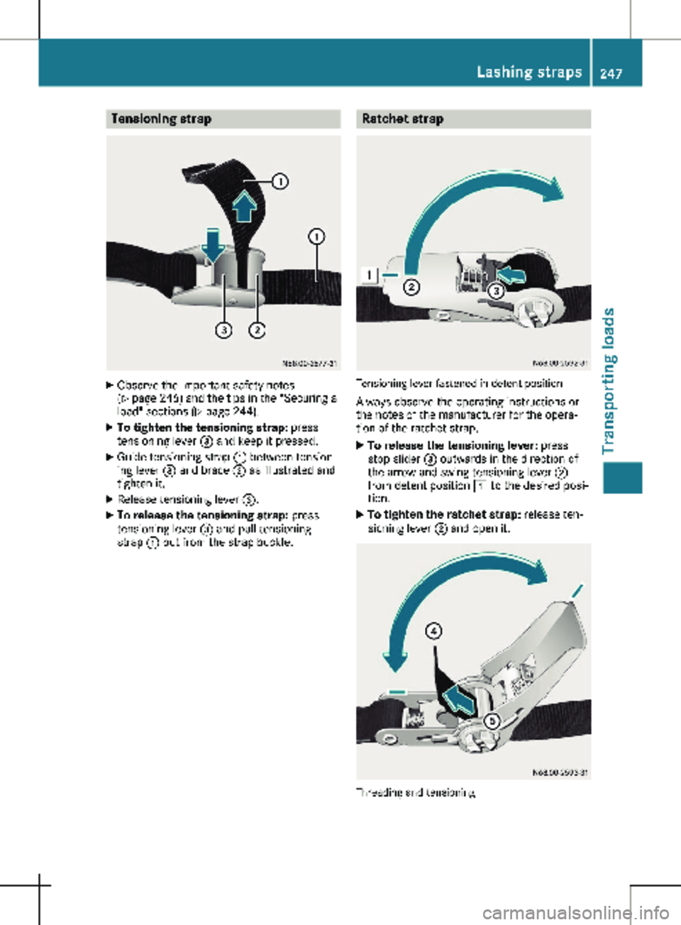 MERCEDES-BENZ METRIS 2020 MY20 Operator’s Manual Tensioning strap
X
Observe the important safety notes
(Y page
246) and the tips in the "Securing a
load" sections (Y page 244).
X To tighten the tensioning strap: press
tensioning lever = a MERCEDES-BENZ METRIS 2020 MY20 Operator’s Manual Tensioning strap
X
Observe the important safety notes
(Y page
246) and the tips in the "Securing a
load" sections (Y page 244).
X To tighten the tensioning strap: press
tensioning lever = a