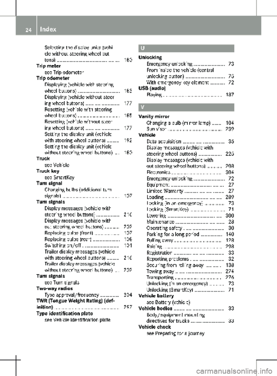 MERCEDES-BENZ METRIS 2020 MY20 Operator’s Manual Selecting the display units (vehi-
cle without steering wheel but-
tons) ..............................................
180
Trip meter
see Trip odometer
Trip odometer
Displaying (vehicle with steering MERCEDES-BENZ METRIS 2020 MY20 Operator’s Manual Selecting the display units (vehi-
cle without steering wheel but-
tons) ..............................................
180
Trip meter
see Trip odometer
Trip odometer
Displaying (vehicle with steering