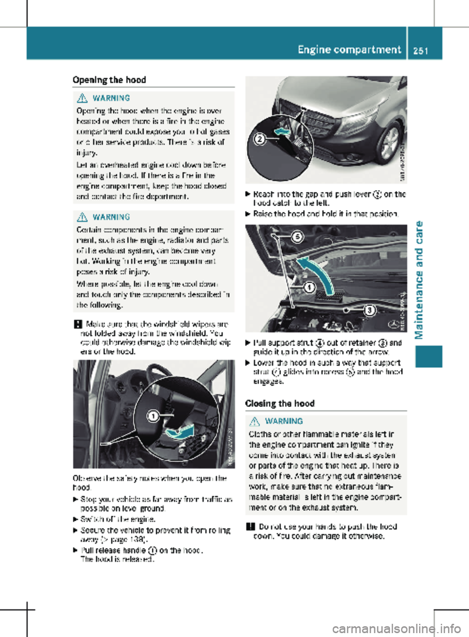MERCEDES-BENZ METRIS 2020 MY20 Operator’s Manual Opening the hood
G
WARNING
Opening the hood when the engine is over-
heated or when there is a fire in the engine
compartment could expose you to hot gases
or other service products. There is a risk o MERCEDES-BENZ METRIS 2020 MY20 Operator’s Manual Opening the hood
G
WARNING
Opening the hood when the engine is over-
heated or when there is a fire in the engine
compartment could expose you to hot gases
or other service products. There is a risk o