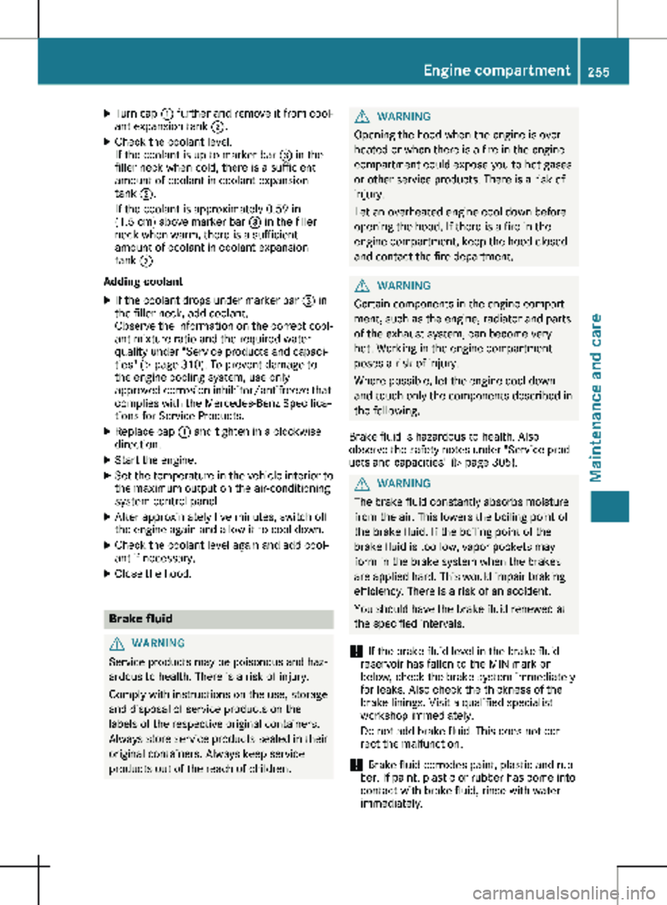 MERCEDES-BENZ METRIS 2020 MY20 Operator’s Manual X
Turn cap : further and remove it from cool-
ant expansion tank ;.
X Check the coolant level.
If the coolant is up to marker bar =
in the
filler neck when cold, there is a sufficient
amount of coo MERCEDES-BENZ METRIS 2020 MY20 Operator’s Manual X
Turn cap : further and remove it from cool-
ant expansion tank ;.
X Check the coolant level.
If the coolant is up to marker bar =
in the
filler neck when cold, there is a sufficient
amount of coo