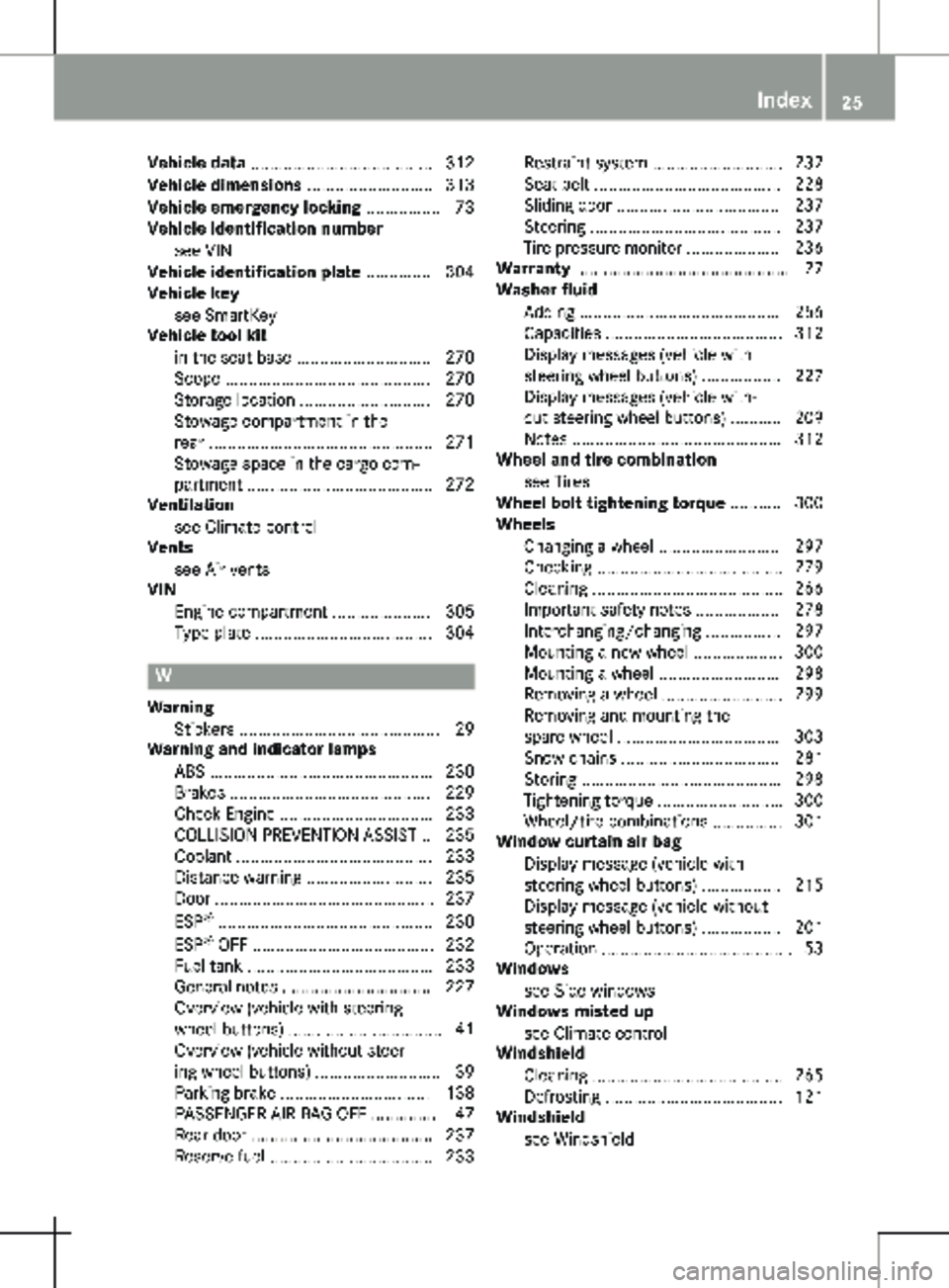 MERCEDES-BENZ METRIS 2020  MY20 Operator’s Manual Vehicle data .......................................
312
Vehicle dimensions  ........................... 313
Vehicle emergency locking  ................ 73
Vehicle identification number
see VIN
Vehicl