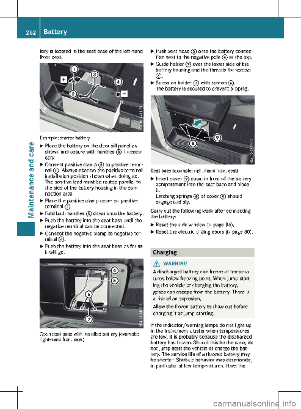 MERCEDES-BENZ METRIS 2020 MY20 Operator’s Manual tery is located in the seat base of the left-hand
front seat.
Example: starter battery
X Place the battery on the door sill panel as
shown and secure with handles = if neces-
sary.
X Connect positive MERCEDES-BENZ METRIS 2020 MY20 Operator’s Manual tery is located in the seat base of the left-hand
front seat.
Example: starter battery
X Place the battery on the door sill panel as
shown and secure with handles = if neces-
sary.
X Connect positive