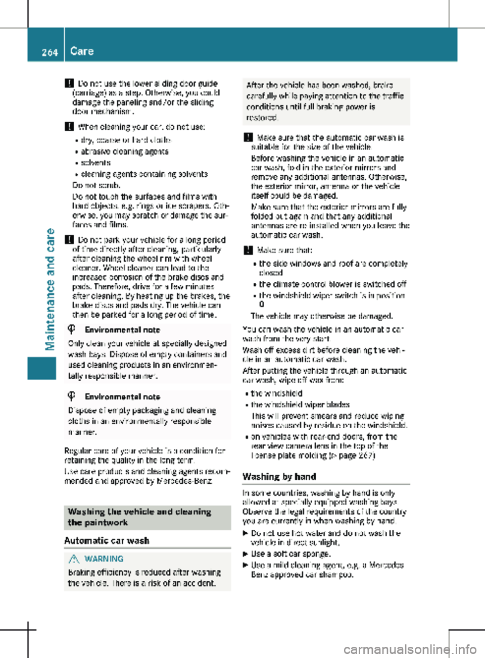 MERCEDES-BENZ METRIS 2020 MY20 Operator’s Manual !
Do not use the lower sliding door guide
(carriage) as a step. Otherwise, you could
damage the paneling and/or the sliding
door mechanism.
! When cleaning your car, do not use:
R dry, coarse or har MERCEDES-BENZ METRIS 2020 MY20 Operator’s Manual !
Do not use the lower sliding door guide
(carriage) as a step. Otherwise, you could
damage the paneling and/or the sliding
door mechanism.
! When cleaning your car, do not use:
R dry, coarse or har