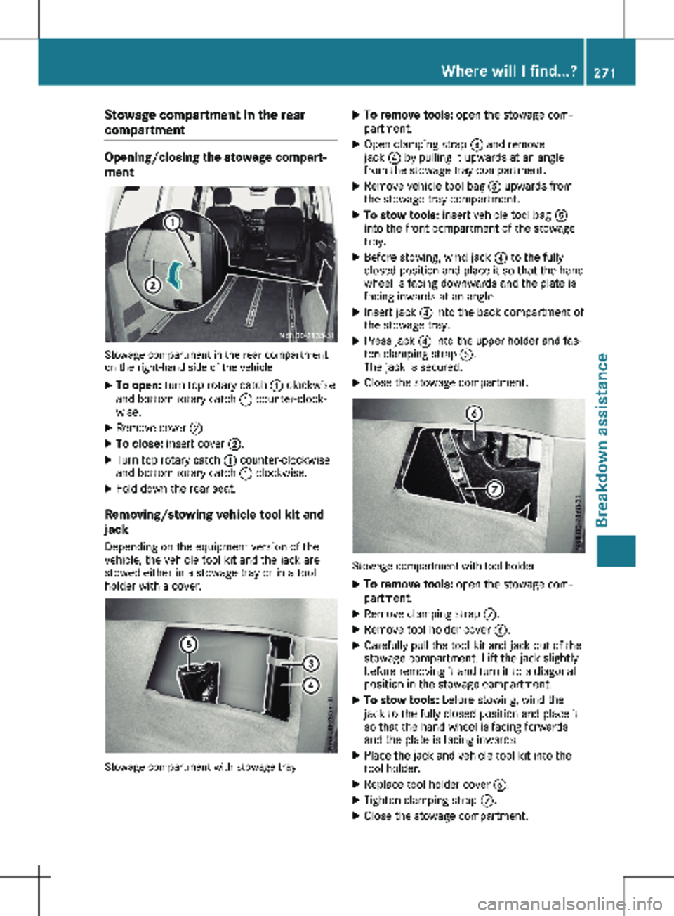 MERCEDES-BENZ METRIS 2020 MY20 Operator’s Manual Stowage compartment in the rear
compartment
Opening/closing the stowage compart-
ment
Stowage compartment in the rear compartment
on the right-hand side of the vehicle
X To open: turn top rotary catch MERCEDES-BENZ METRIS 2020 MY20 Operator’s Manual Stowage compartment in the rear
compartment
Opening/closing the stowage compart-
ment
Stowage compartment in the rear compartment
on the right-hand side of the vehicle
X To open: turn top rotary catch