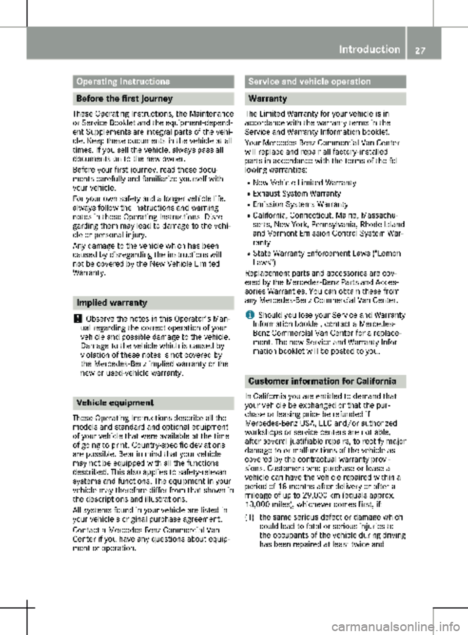 MERCEDES-BENZ METRIS 2020 MY20 Operator’s Manual Operating Instructions
Before the first journey
These Operating Instructions, the Maintenance
or Service Booklet and the equipment-depend-
ent Supplements are integral parts of the vehi-
cle. Keep the MERCEDES-BENZ METRIS 2020 MY20 Operator’s Manual Operating Instructions
Before the first journey
These Operating Instructions, the Maintenance
or Service Booklet and the equipment-depend-
ent Supplements are integral parts of the vehi-
cle. Keep the