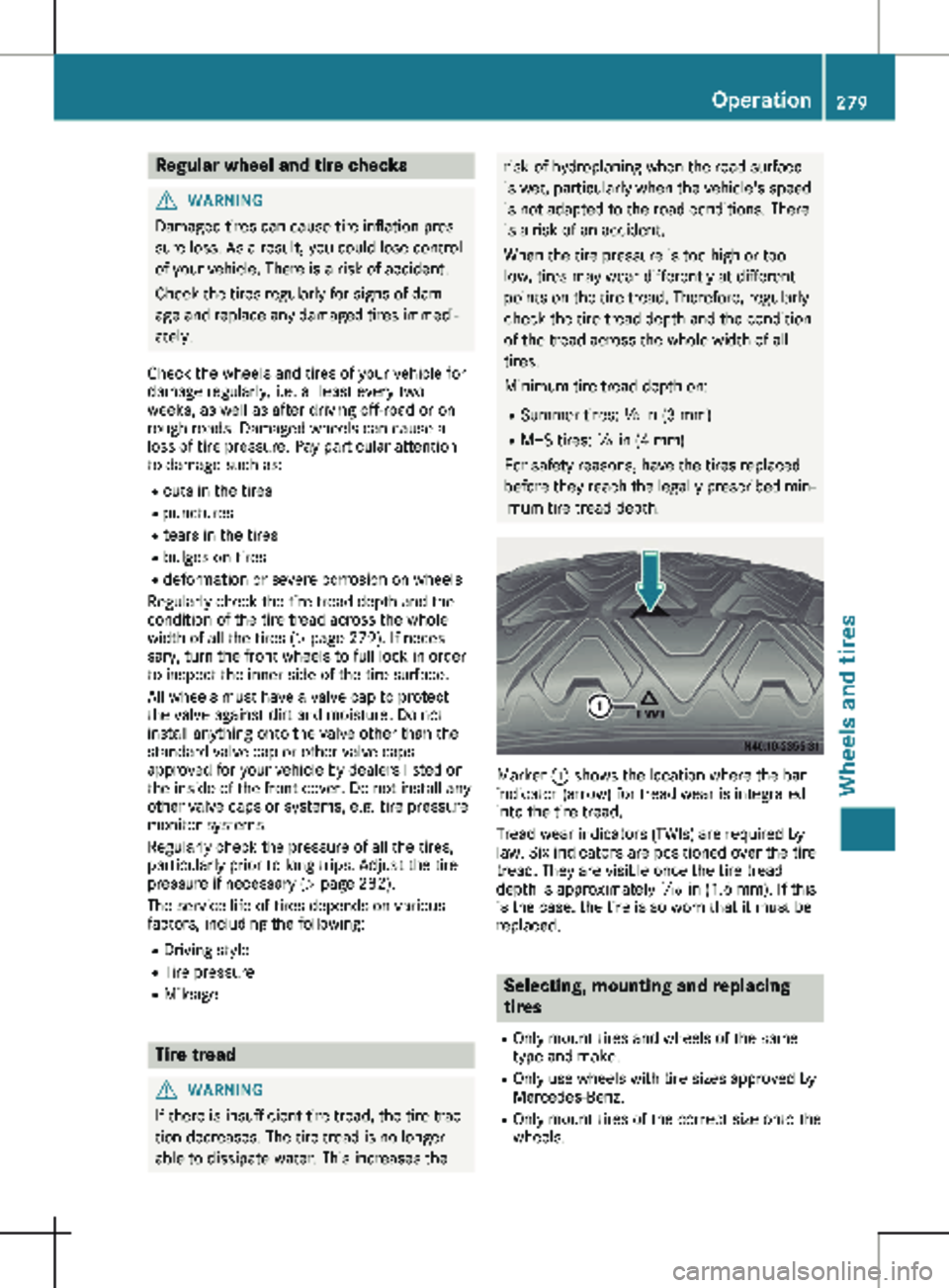 MERCEDES-BENZ METRIS 2020 MY20 Operator’s Manual Regular wheel and tire checks
G
WARNING
Damaged tires can cause tire inflation pres-
sure loss. As a result, you could lose control
of your vehicle. There is a risk of accident.
Check the tires regula MERCEDES-BENZ METRIS 2020 MY20 Operator’s Manual Regular wheel and tire checks
G
WARNING
Damaged tires can cause tire inflation pres-
sure loss. As a result, you could lose control
of your vehicle. There is a risk of accident.
Check the tires regula