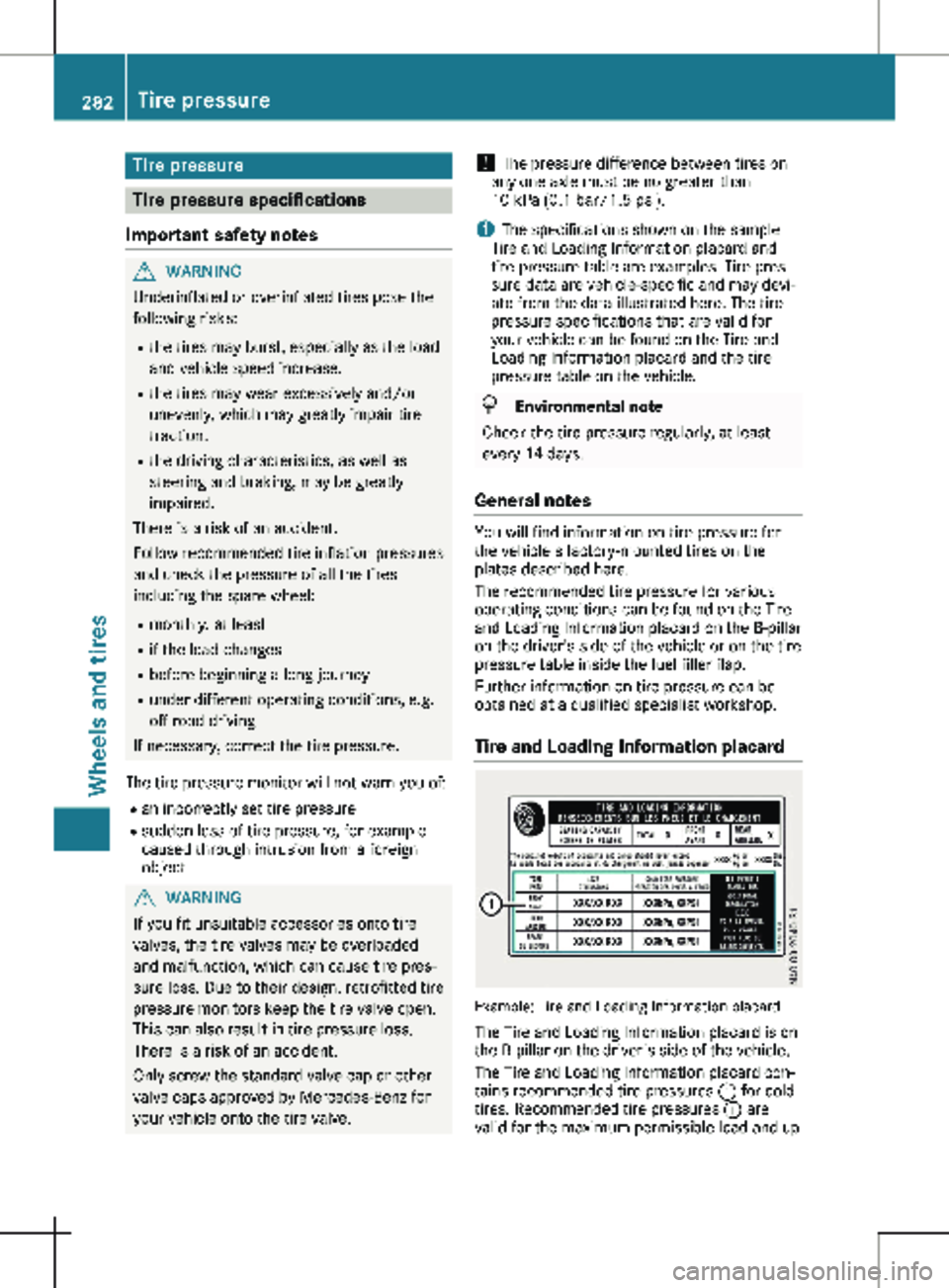 MERCEDES-BENZ METRIS 2020 MY20 Operator’s Manual Tire pressure
Tire pressure specifications
Important safety notes G
WARNING
Underinflated or overinflated tires pose the
following risks:
R the tires may burst, especially as the load
and vehicle spee MERCEDES-BENZ METRIS 2020 MY20 Operator’s Manual Tire pressure
Tire pressure specifications
Important safety notes G
WARNING
Underinflated or overinflated tires pose the
following risks:
R the tires may burst, especially as the load
and vehicle spee