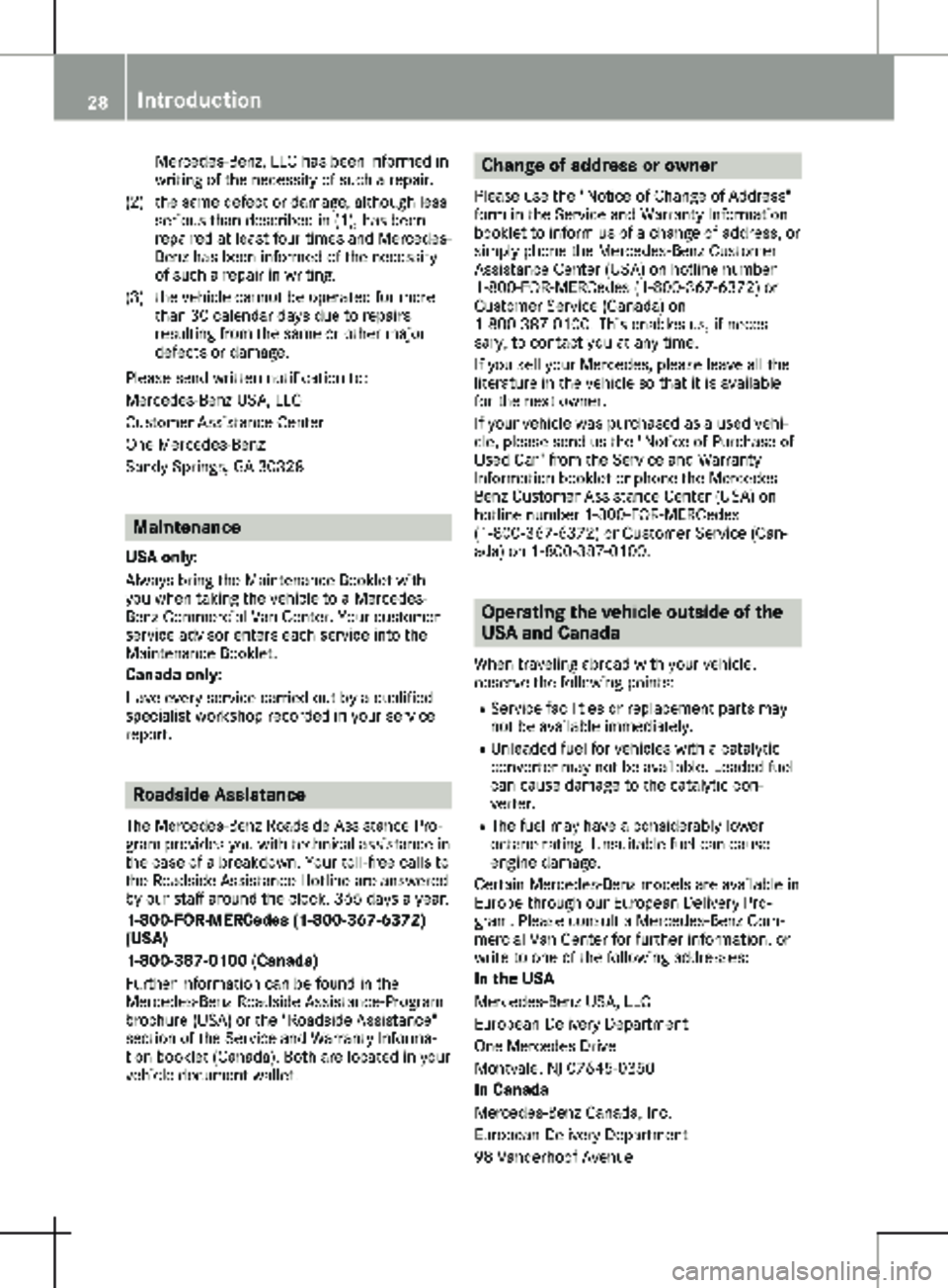 MERCEDES-BENZ METRIS 2020 MY20 Operator’s Manual Mercedes-Benz, LLC has been informed in
writing of the necessity of such a repair.
(2) the same defect or damage, although less serious than described in (1), has been
repaired at least four times and MERCEDES-BENZ METRIS 2020 MY20 Operator’s Manual Mercedes-Benz, LLC has been informed in
writing of the necessity of such a repair.
(2) the same defect or damage, although less serious than described in (1), has been
repaired at least four times and