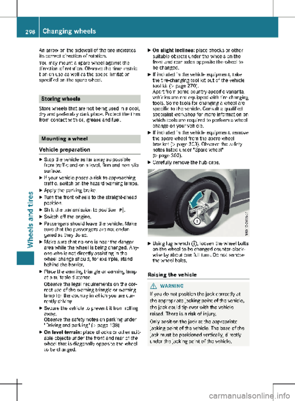 MERCEDES-BENZ METRIS 2020 MY20 Operator’s Manual An arrow on the sidewall of the tire indicates
its correct direction of rotation.
You may mount a spare wheel against the
direction of rotation. Observe the time restric-
tion on use as well as the sp MERCEDES-BENZ METRIS 2020 MY20 Operator’s Manual An arrow on the sidewall of the tire indicates
its correct direction of rotation.
You may mount a spare wheel against the
direction of rotation. Observe the time restric-
tion on use as well as the sp