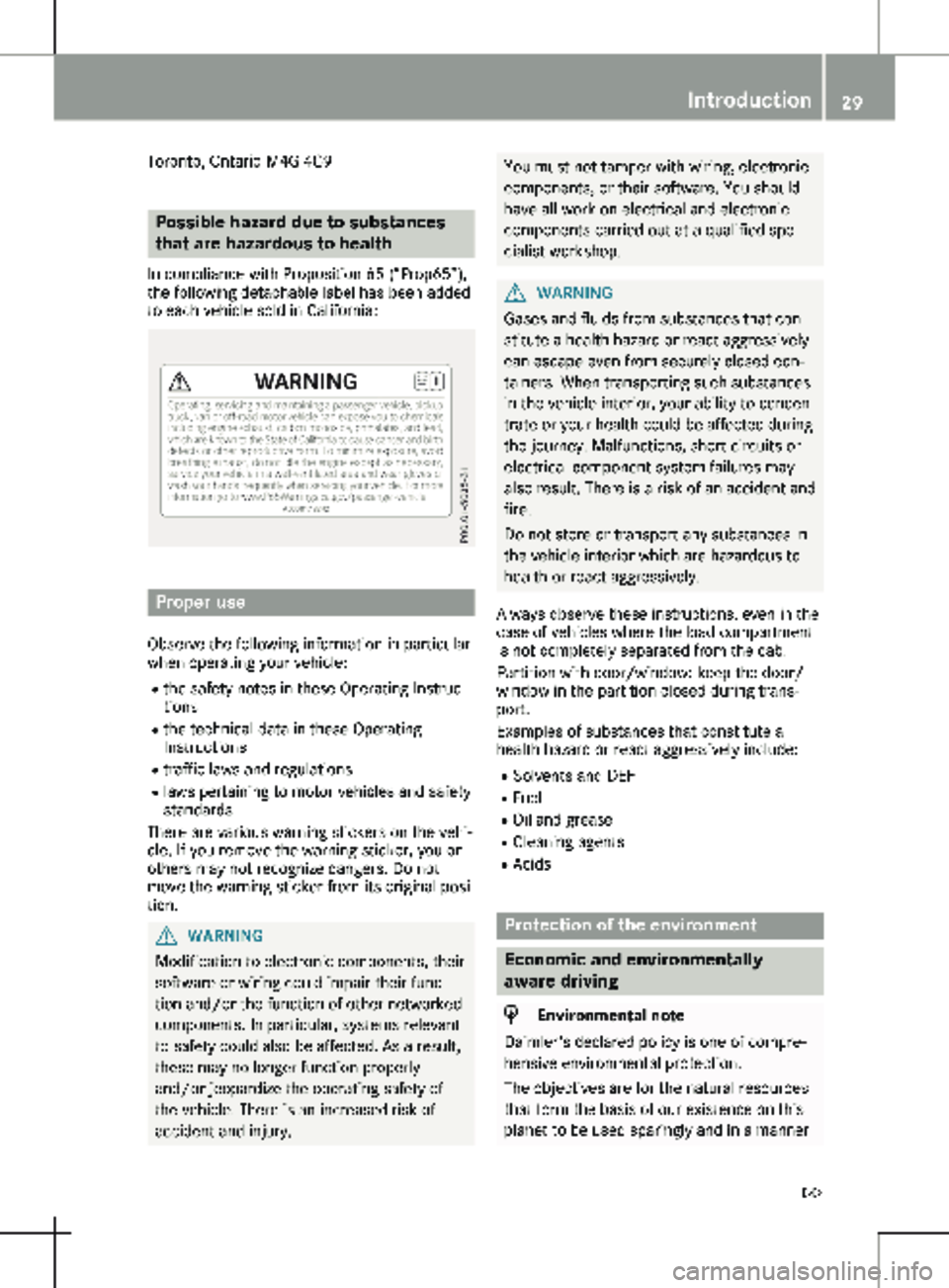 MERCEDES-BENZ METRIS 2020 MY20 Operator’s Manual Toronto, Ontario M4G 4C9
Possible hazard due to substances
that are hazardous to health
In compliance with Proposition 65 (“Prop65”),
the following detachable label has been added
to each vehicle MERCEDES-BENZ METRIS 2020 MY20 Operator’s Manual Toronto, Ontario M4G 4C9
Possible hazard due to substances
that are hazardous to health
In compliance with Proposition 65 (“Prop65”),
the following detachable label has been added
to each vehicle