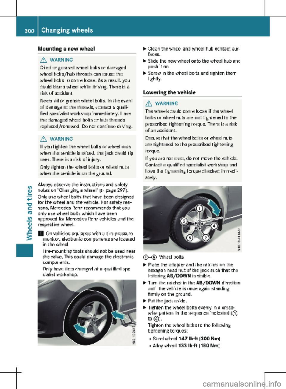 MERCEDES-BENZ METRIS 2020 MY20 Operator’s Manual Mounting a new wheel
G
WARNING
Oiled or greased wheel bolts or damaged
wheel bolts/hub threads can cause the
wheel bolts to come loose. As a result, you
could lose a wheel while driving. There is a
ri MERCEDES-BENZ METRIS 2020 MY20 Operator’s Manual Mounting a new wheel
G
WARNING
Oiled or greased wheel bolts or damaged
wheel bolts/hub threads can cause the
wheel bolts to come loose. As a result, you
could lose a wheel while driving. There is a
ri