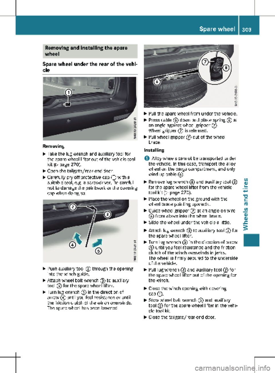 MERCEDES-BENZ METRIS 2020 MY20 Operator’s Manual Removing and installing the spare
wheel
Spare wheel under the rear of the vehi-
cle Removing
X Take the lug wrench and auxiliary tool for
the spare wheel lifter out of the vehicle tool
kit
(Y page 27 MERCEDES-BENZ METRIS 2020 MY20 Operator’s Manual Removing and installing the spare
wheel
Spare wheel under the rear of the vehi-
cle Removing
X Take the lug wrench and auxiliary tool for
the spare wheel lifter out of the vehicle tool
kit
(Y page 27