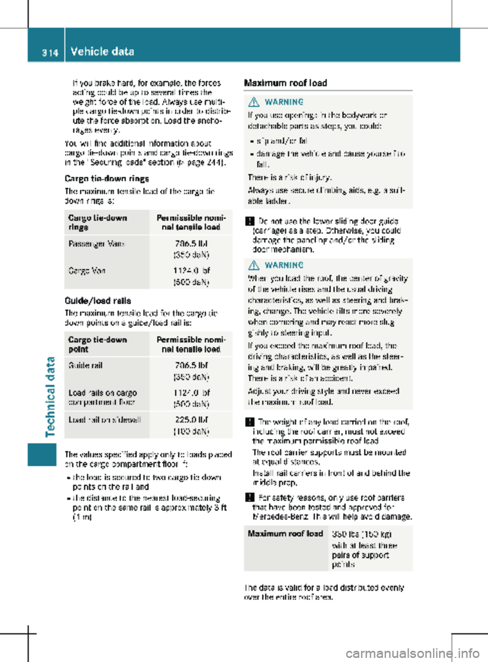 MERCEDES-BENZ METRIS 2020  MY20 Operator’s Manual If you brake hard, for example, the forces
acting could be up to several times the
weight force of the load. Always use multi-
ple cargo tie-down points in order to distrib-
ute the force absorption. 