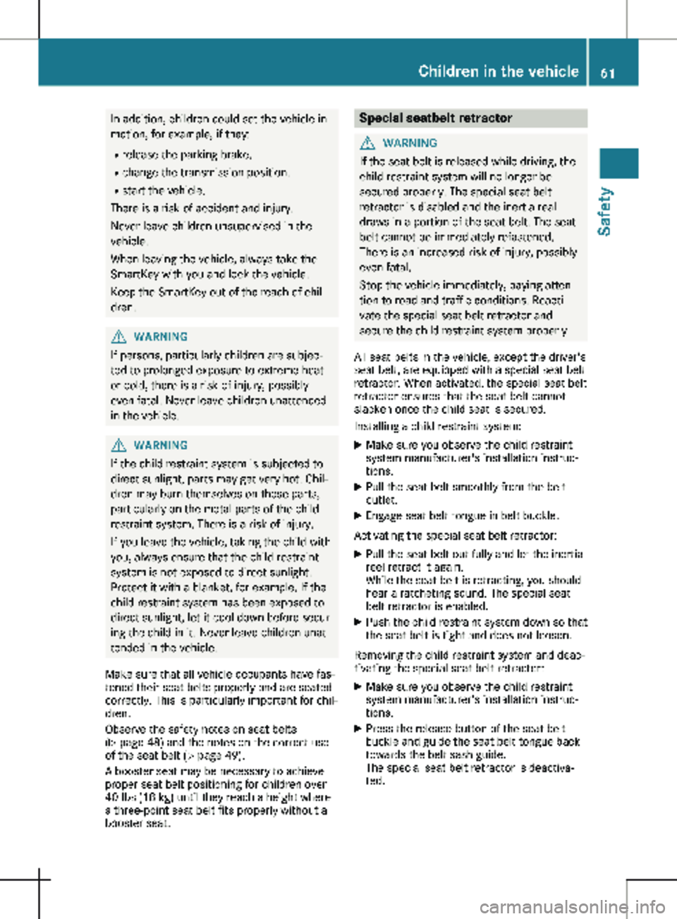 MERCEDES-BENZ METRIS 2020 MY20 Operator’s Manual In addition, children could set the vehicle in
motion, for example, if they:
R release the parking brake.
R change the transmission position.
R start the vehicle.
There is a risk of accident and injur MERCEDES-BENZ METRIS 2020 MY20 Operator’s Manual In addition, children could set the vehicle in
motion, for example, if they:
R release the parking brake.
R change the transmission position.
R start the vehicle.
There is a risk of accident and injur