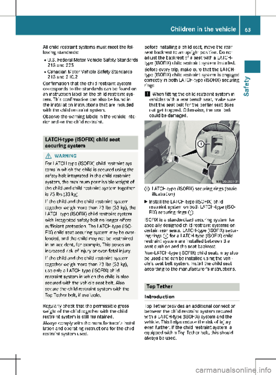 MERCEDES-BENZ METRIS 2020 MY20 Operator’s Manual All child restraint systems must meet the fol-
lowing standards:
R U.S. Federal Motor Vehicle Safety Standards
213 and 225
R Canadian Motor Vehicle Safety Standards
213 and 210.2
Confirmation that the MERCEDES-BENZ METRIS 2020 MY20 Operator’s Manual All child restraint systems must meet the fol-
lowing standards:
R U.S. Federal Motor Vehicle Safety Standards
213 and 225
R Canadian Motor Vehicle Safety Standards
213 and 210.2
Confirmation that the