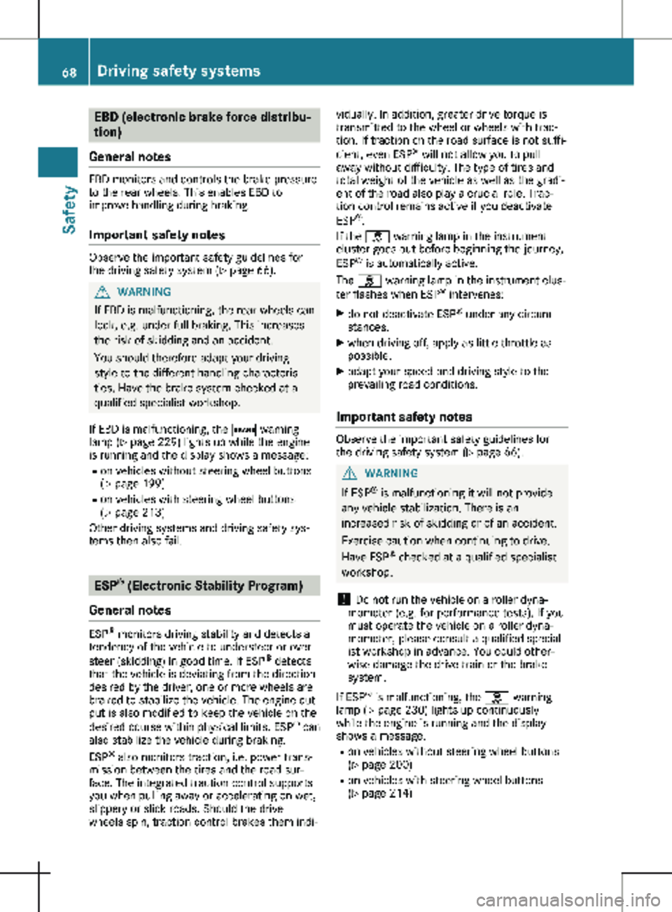 MERCEDES-BENZ METRIS 2020  MY20 Operator’s Manual EBD (electronic brake force distribu-
tion)
General notes EBD monitors and controls the brake pressure
to the rear wheels. This enables EBD to
improve handling during braking.
Important safety notes O