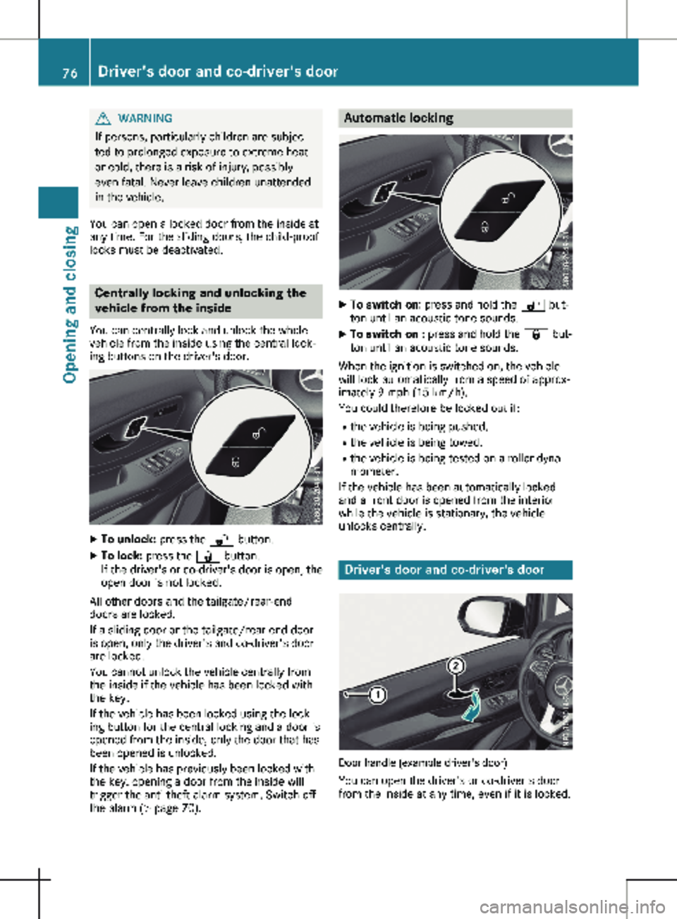 MERCEDES-BENZ METRIS 2020  MY20 Operator’s Manual G
WARNING
If persons, particularly children are subjec-
ted to prolonged exposure to extreme heat
or cold, there is a risk of injury, possibly
even fatal. Never leave children unattended
in the vehicl