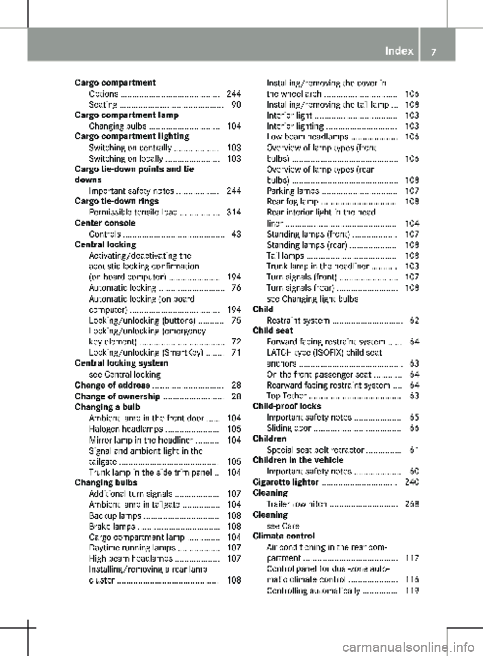 MERCEDES-BENZ METRIS 2020  MY20 Operator’s Manual Cargo compartment
Options .......................................... 244
Seating ............................................ 90
Cargo compartment lamp
Changing bulbs .............................. 10