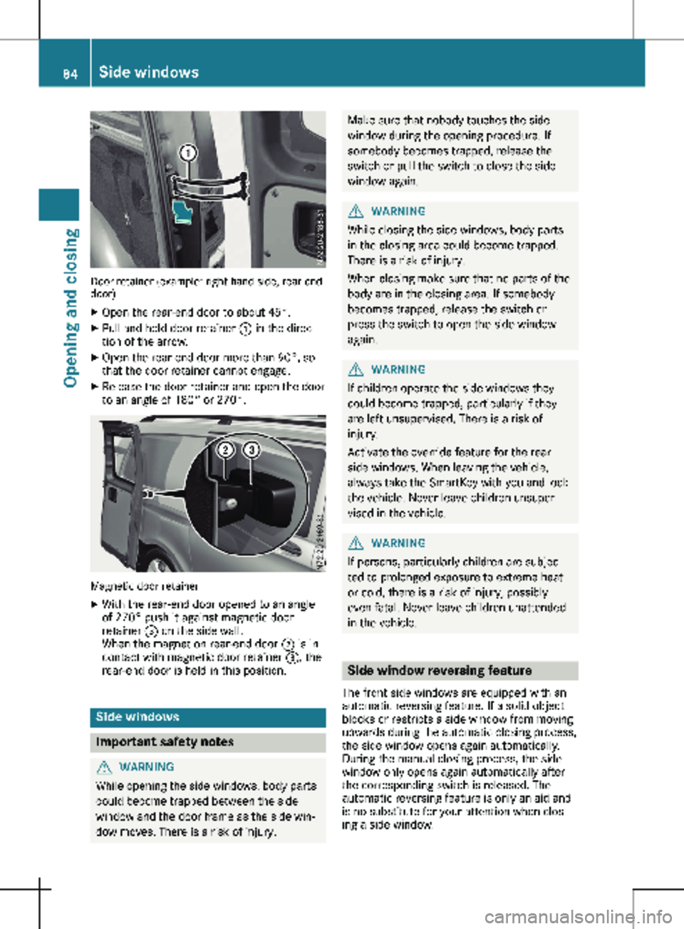 MERCEDES-BENZ METRIS 2020  MY20 Operator’s Manual Door retainer (example: right-hand side, rear-end
door)
X Open the rear-end door to about 45°.
X Pull and hold door retainer  : in the direc-
tion of the arrow.
X Open the rear-end door more than 90