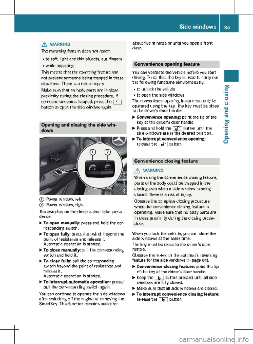 MERCEDES-BENZ METRIS 2020  MY20 Operator’s Manual G
WARNING
The reversing feature does not react:
R to soft, light and thin objects, e.g. fingers
R while adjusting
This means that the reversing feature can-
not prevent someone being trapped in these
