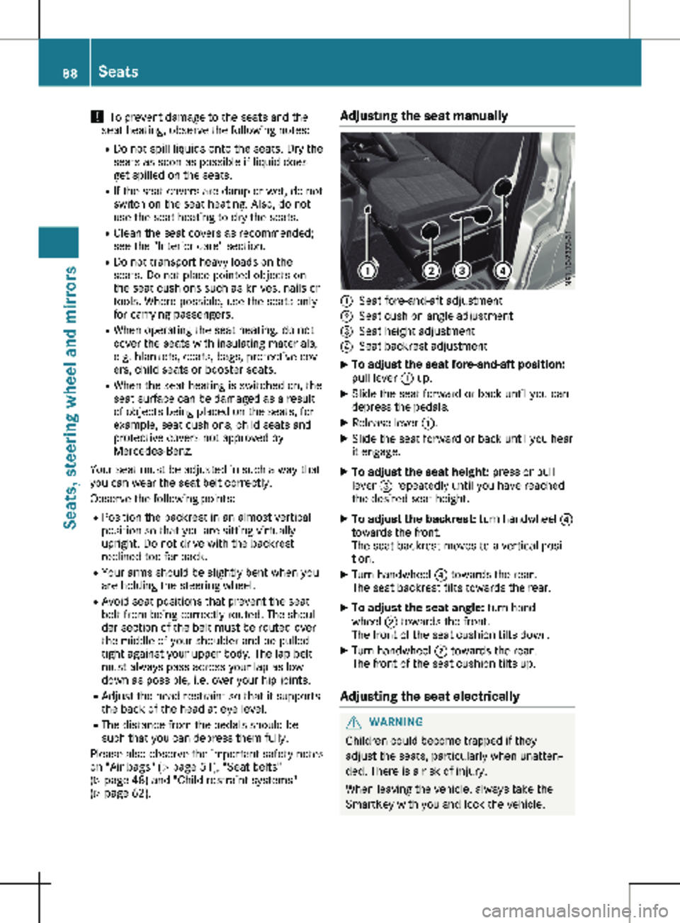 MERCEDES-BENZ METRIS 2020  MY20 Operator’s Manual ! 
To prevent damage to the seats and the
seat heating, observe the following notes:
R Do not spill liquids onto the seats. Dry the
seats as soon as possible if liquid does
get spilled on the seats.
R