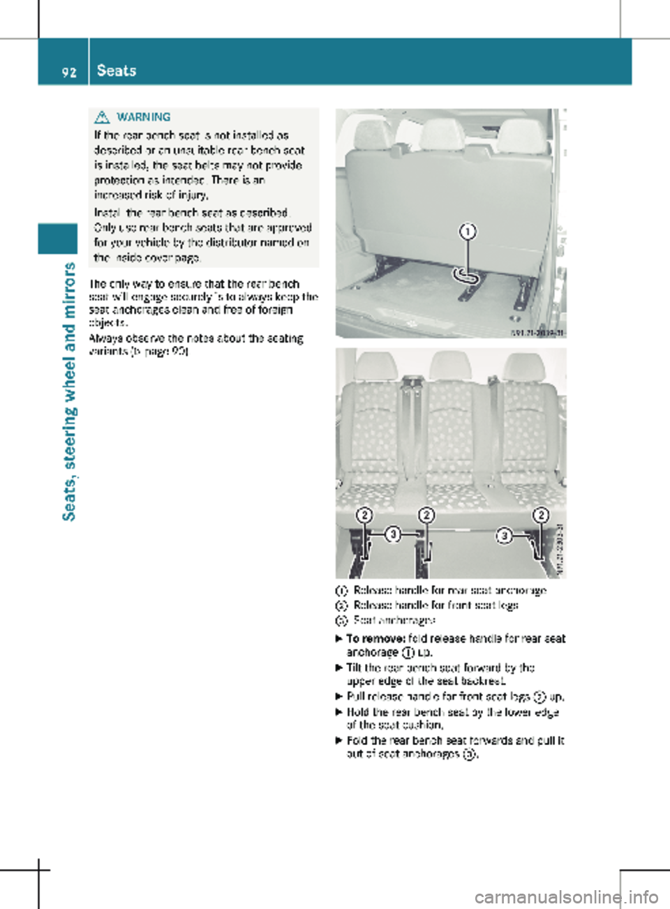 MERCEDES-BENZ METRIS 2020 MY20 Operator’s Manual G
WARNING
If the rear bench seat is not installed as
described or an unsuitable rear bench seat
is installed, the seat belts may not provide
protection as intended. There is an
increased risk of injur MERCEDES-BENZ METRIS 2020 MY20 Operator’s Manual G
WARNING
If the rear bench seat is not installed as
described or an unsuitable rear bench seat
is installed, the seat belts may not provide
protection as intended. There is an
increased risk of injur