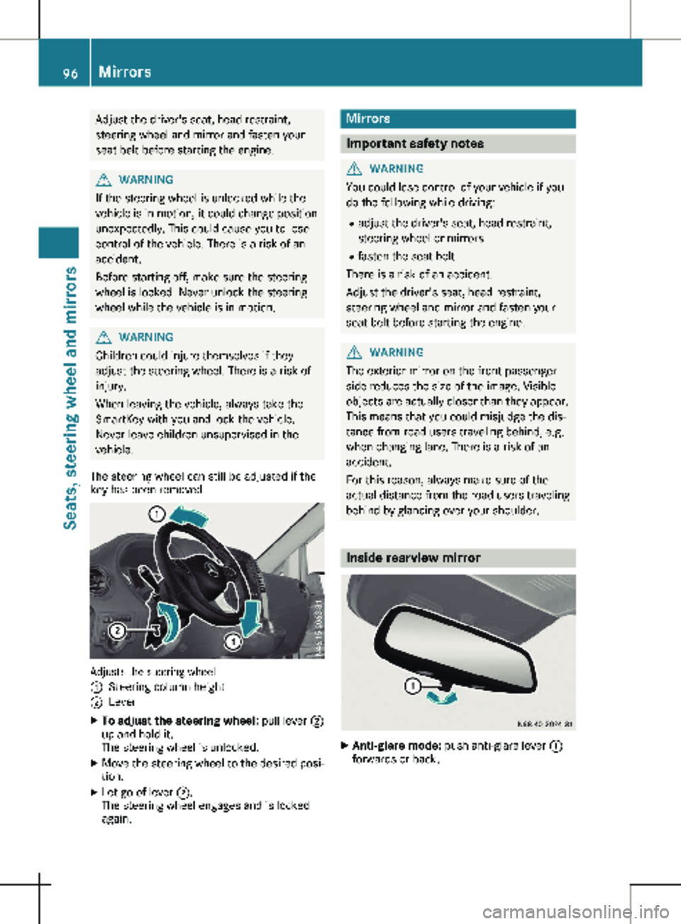 MERCEDES-BENZ METRIS 2020  MY20 Operator’s Manual Adjust the driver's seat, head restraint,
steering wheel and mirror and fasten your
seat belt before starting the engine.
G
WARNING
If the steering wheel is unlocked while the
vehicle is in motion