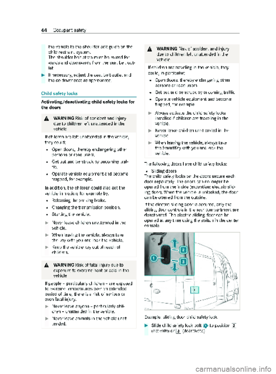 MERCEDES-BENZ SPRINTER 2020 MY20 with no MMS Operator’s Manual th
ev ehicle tothes houlder belt guide on the
ch ild restra int sy stem.
The shoulder belt stra pm ustber outed for‐
wa rdsa nd down wardsf romt he seat belt out‐
let. #
If necessar y,adjus tthe s MERCEDES-BENZ SPRINTER 2020 MY20 with no MMS Operator’s Manual th
ev ehicle tothes houlder belt guide on the
ch ild restra int sy stem.
The shoulder belt stra pm ustber outed for‐
wa rdsa nd down wardsf romt he seat belt out‐
let. #
If necessar y,adjus tthe s