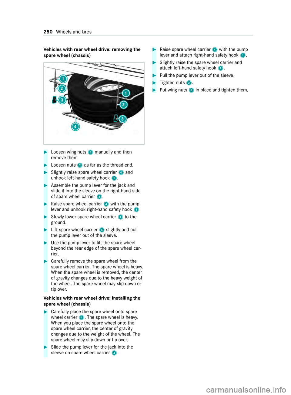 MERCEDES-BENZ SPRINTER 2020  MY20 with Base Radio Operator’s Manual Ve
hicles with rear wheel drive: removing the
spar ewheel (chassis) #
Loosen wing nuts 3manually and then
re mo vethem. #
Loosen nuts 2asfarast hethre ad end. #
Slightly raise spar ewheel car rier 4 a