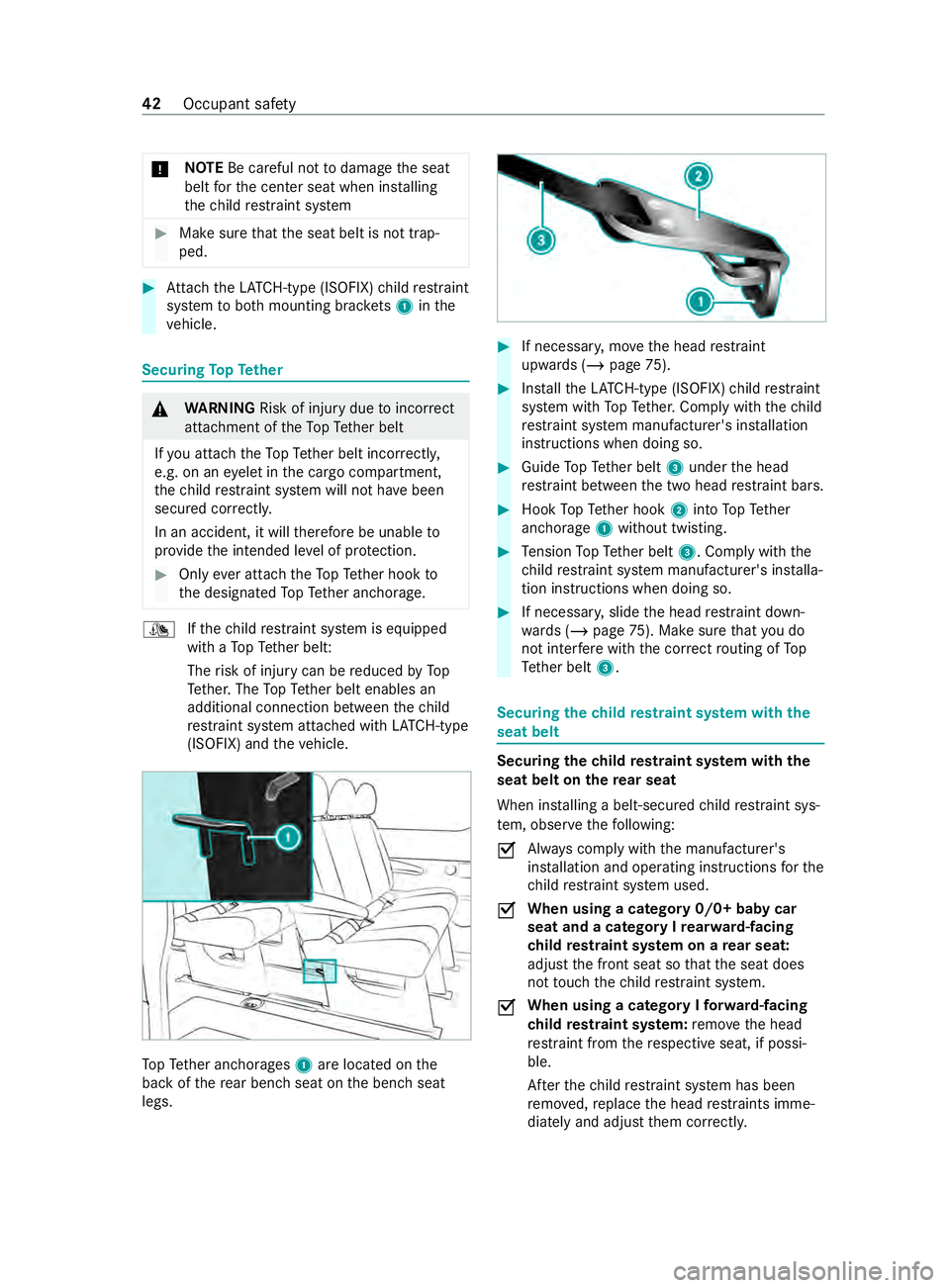 MERCEDES-BENZ SPRINTER 2020  MY20 with Base Radio Operator’s Manual *
NO
TEBe careful no ttodamag ethe seat
belt fort he center seat when ins talling
th ec hild restra int sy stem #
Mak esuret hat thes eat belt is no ttrap‐
ped. #
Attach theL ATCH -type (ISOFIX )chi